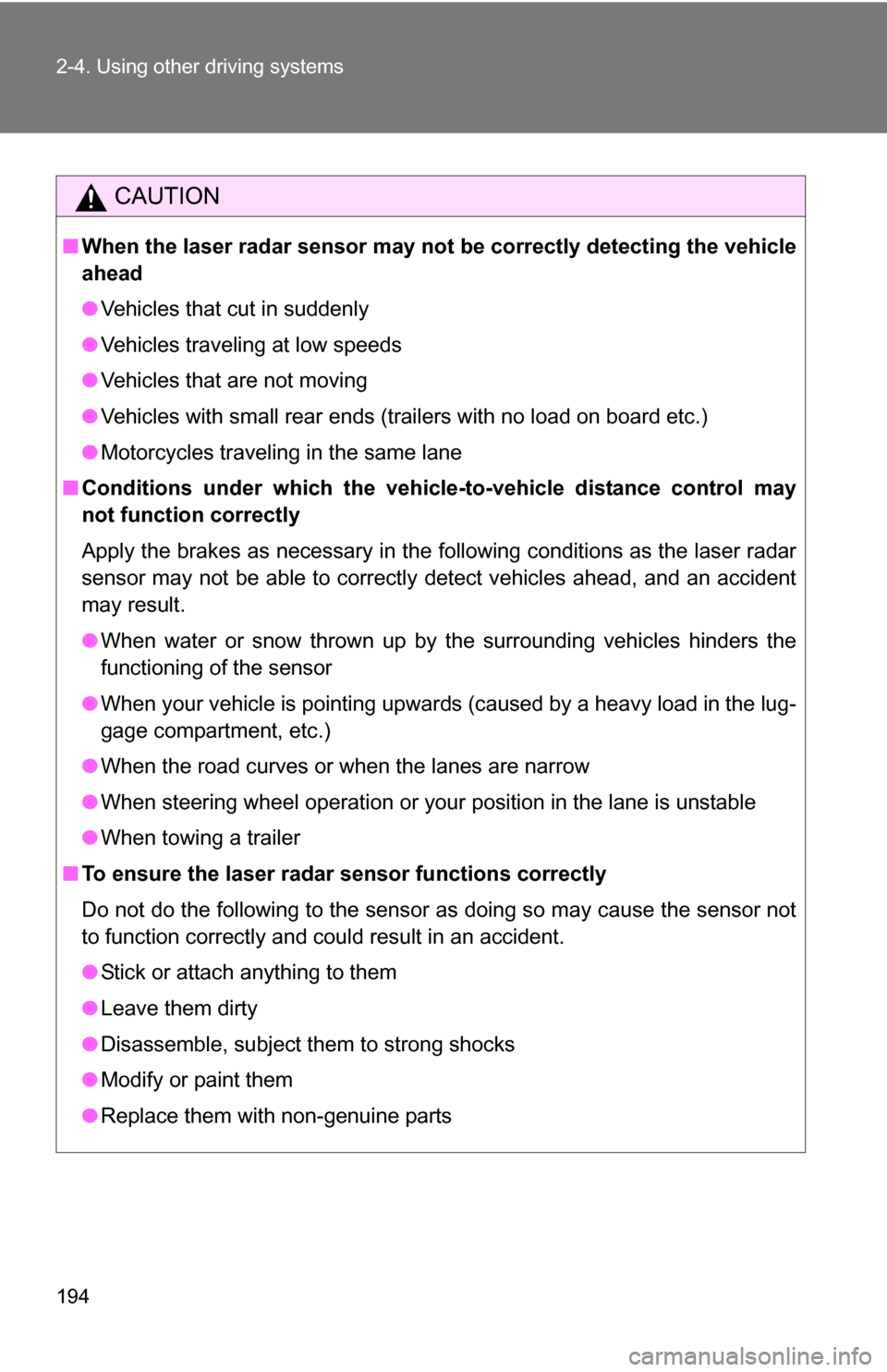 TOYOTA SEQUOIA 2008 2.G User Guide 194 2-4. Using other driving systems
CAUTION
■When the laser radar sensor may not be correctly detecting the vehicle
ahead
● Vehicles that cut in suddenly
● Vehicles traveling at low speeds
● TOYOTA SEQUOIA 2008 2.G User Guide 194 2-4. Using other driving systems
CAUTION
■When the laser radar sensor may not be correctly detecting the vehicle
ahead
● Vehicles that cut in suddenly
● Vehicles traveling at low speeds
●