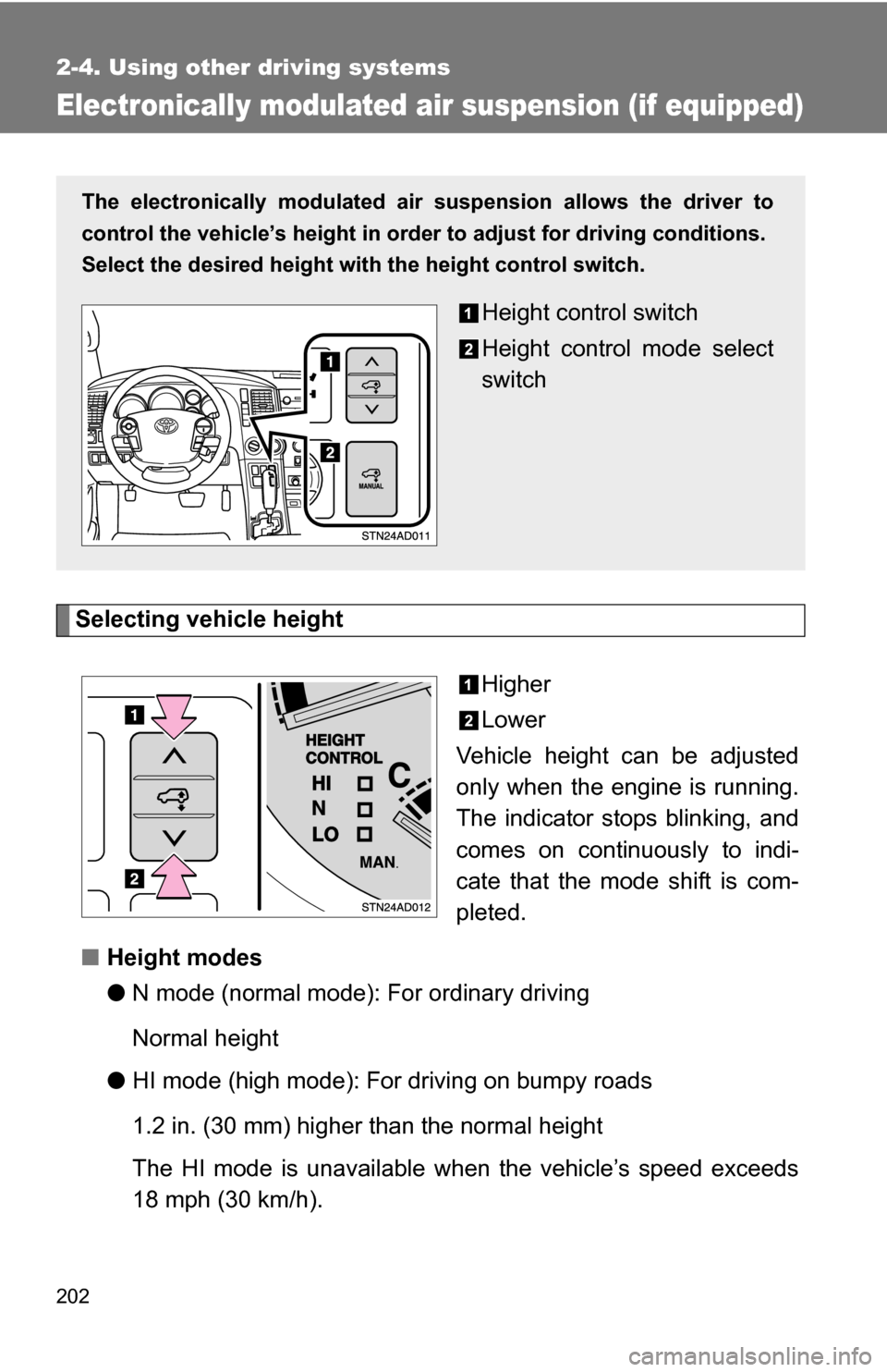 TOYOTA SEQUOIA 2008 2.G Workshop Manual 202
2-4. Using other driving systems
Electronically modulated air suspension (if equipped)
Selecting vehicle heightHigher
Lower
Vehicle height can be adjusted
only when the engine is running.
The indi TOYOTA SEQUOIA 2008 2.G Workshop Manual 202
2-4. Using other driving systems
Electronically modulated air suspension (if equipped)
Selecting vehicle heightHigher
Lower
Vehicle height can be adjusted
only when the engine is running.
The indi