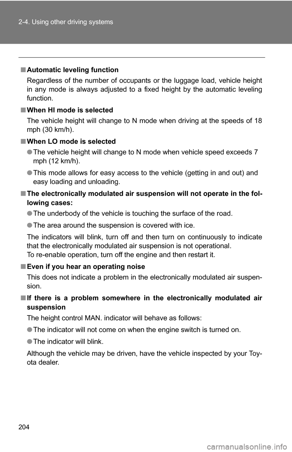 TOYOTA SEQUOIA 2008 2.G Owners Manual 204 2-4. Using other driving systems
■Automatic leveling function
Regardless of the number of occupants or the luggage load, vehicle height
in any mode is always adjusted to a fixed height by the au