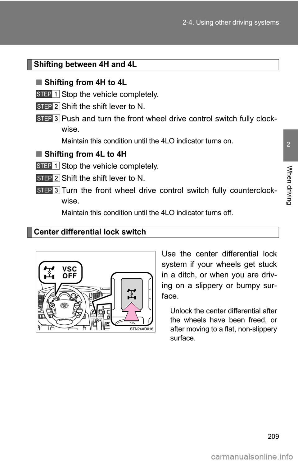 TOYOTA SEQUOIA 2008 2.G Owners Manual 209
2-4. Using other
driving systems
2
When driving
Shifting between 4H and 4L
■ Shifting from 4H to 4L
Stop the vehicle completely.
Shift the shift lever to N.
Push and turn the front wheel dr ive TOYOTA SEQUOIA 2008 2.G Owners Manual 209
2-4. Using other
driving systems
2
When driving
Shifting between 4H and 4L
■ Shifting from 4H to 4L
Stop the vehicle completely.
Shift the shift lever to N.
Push and turn the front wheel dr ive