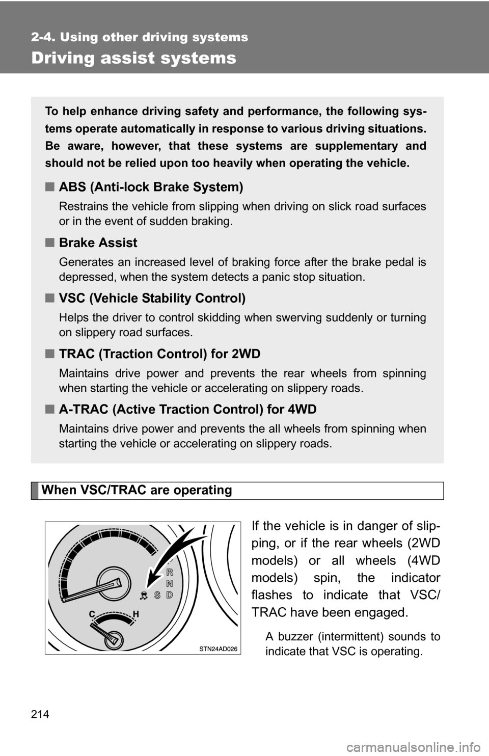 TOYOTA SEQUOIA 2008 2.G Owners Manual 214
2-4. Using other driving systems
Driving assist systems
When VSC/TRAC are operatingIf the vehicle is in danger of slip-
ping, or if the rear wheels (2WD
models) or all wheels (4WD
models) spin, th TOYOTA SEQUOIA 2008 2.G Owners Manual 214
2-4. Using other driving systems
Driving assist systems
When VSC/TRAC are operatingIf the vehicle is in danger of slip-
ping, or if the rear wheels (2WD
models) or all wheels (4WD
models) spin, th