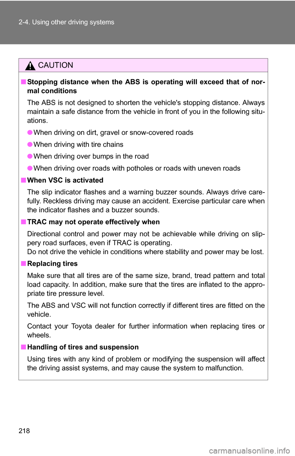 TOYOTA SEQUOIA 2008 2.G Owners Manual 218 2-4. Using other driving systems
CAUTION
■Stopping distance when the ABS is operating will exceed that of nor-
mal conditions
The ABS is not designed to shorten the vehicles stopping distance. TOYOTA SEQUOIA 2008 2.G Owners Manual 218 2-4. Using other driving systems
CAUTION
■Stopping distance when the ABS is operating will exceed that of nor-
mal conditions
The ABS is not designed to shorten the vehicles stopping distance.