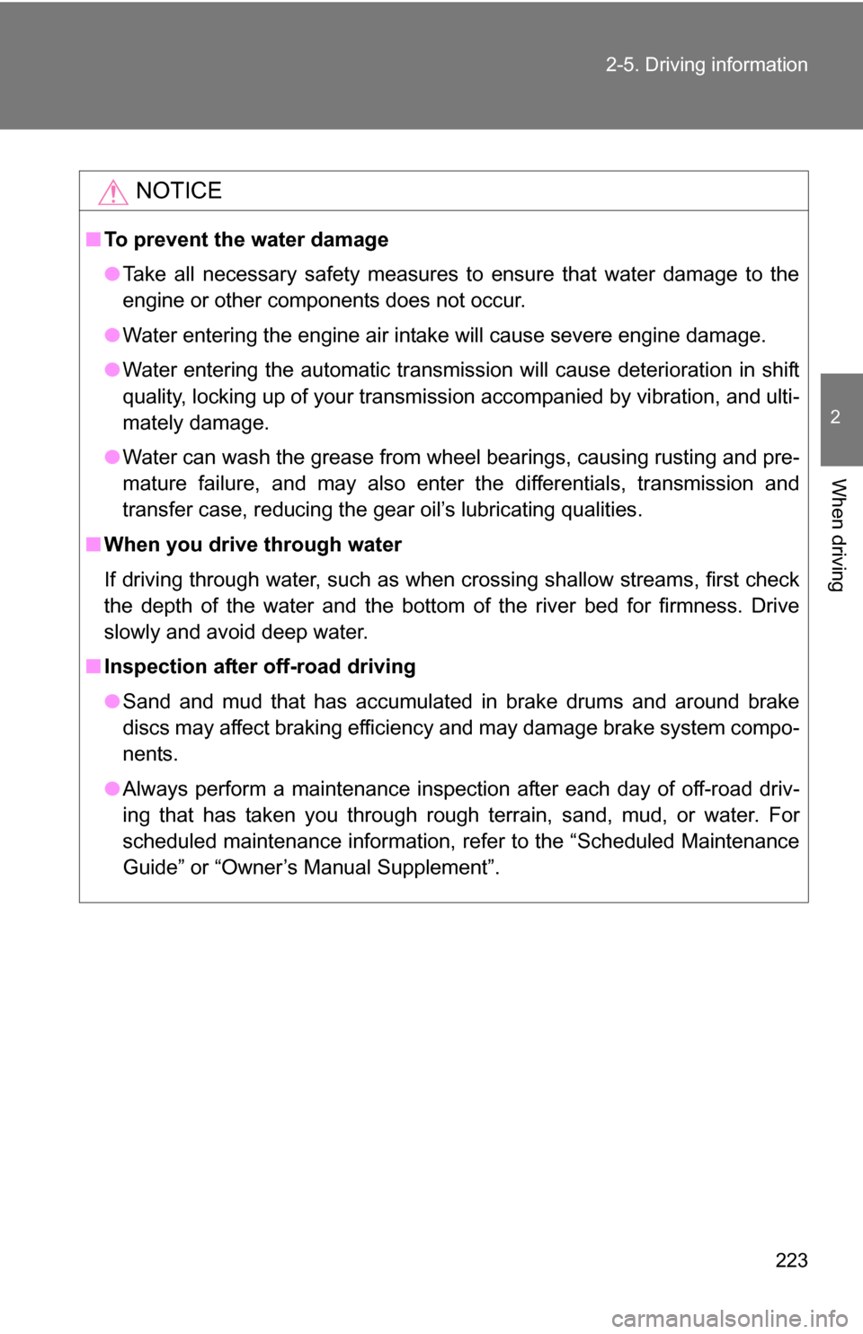 TOYOTA SEQUOIA 2008 2.G Owners Manual 223
2-5. Driving information
2
When driving
NOTICE
■
To prevent the water damage
●Take all necessary safety measures to ensure that water damage to the
engine or other components does not occur.
TOYOTA SEQUOIA 2008 2.G Owners Manual 223
2-5. Driving information
2
When driving
NOTICE
■
To prevent the water damage
●Take all necessary safety measures to ensure that water damage to the
engine or other components does not occur.