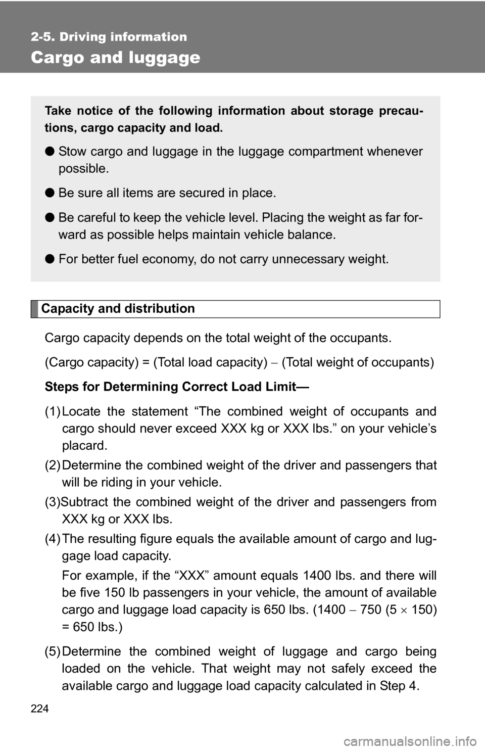 TOYOTA SEQUOIA 2008 2.G Owners Manual 224
2-5. Driving information
Cargo and luggage
Capacity and distributionCargo capacity depends on the total weight of the occupants.
(Cargo capacity) = (Total load capacity) (Total weight of occu TOYOTA SEQUOIA 2008 2.G Owners Manual 224
2-5. Driving information
Cargo and luggage
Capacity and distributionCargo capacity depends on the total weight of the occupants.
(Cargo capacity) = (Total load capacity) (Total weight of occu