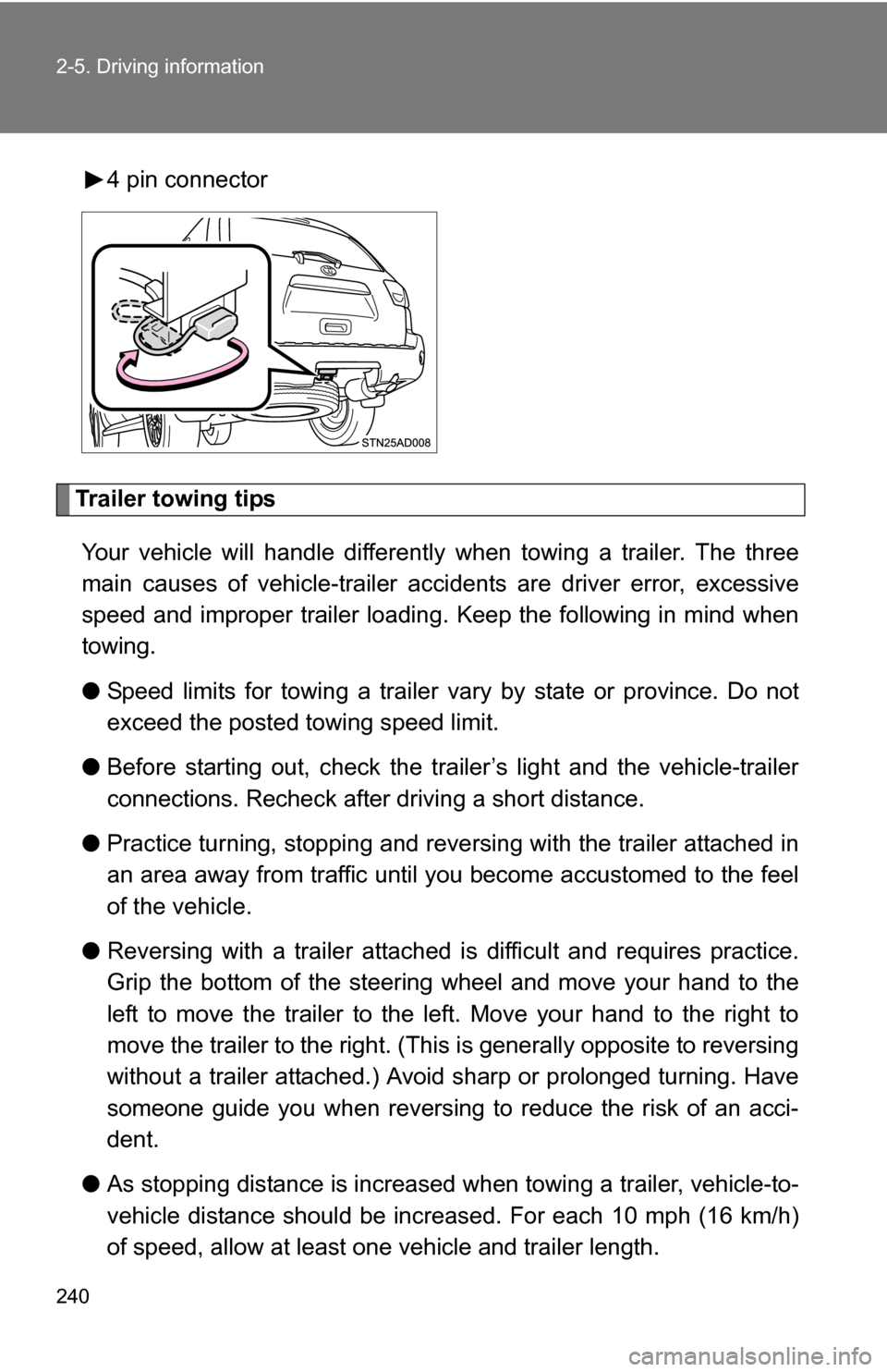 TOYOTA SEQUOIA 2008 2.G Owners Manual 240 2-5. Driving information
4 pin connector
Trailer towing tipsYour vehicle will handle differently when towing a trailer. The three
main causes of vehicle-trailer ac cidents are driver error, exces TOYOTA SEQUOIA 2008 2.G Owners Manual 240 2-5. Driving information
4 pin connector
Trailer towing tipsYour vehicle will handle differently when towing a trailer. The three
main causes of vehicle-trailer ac cidents are driver error, exces