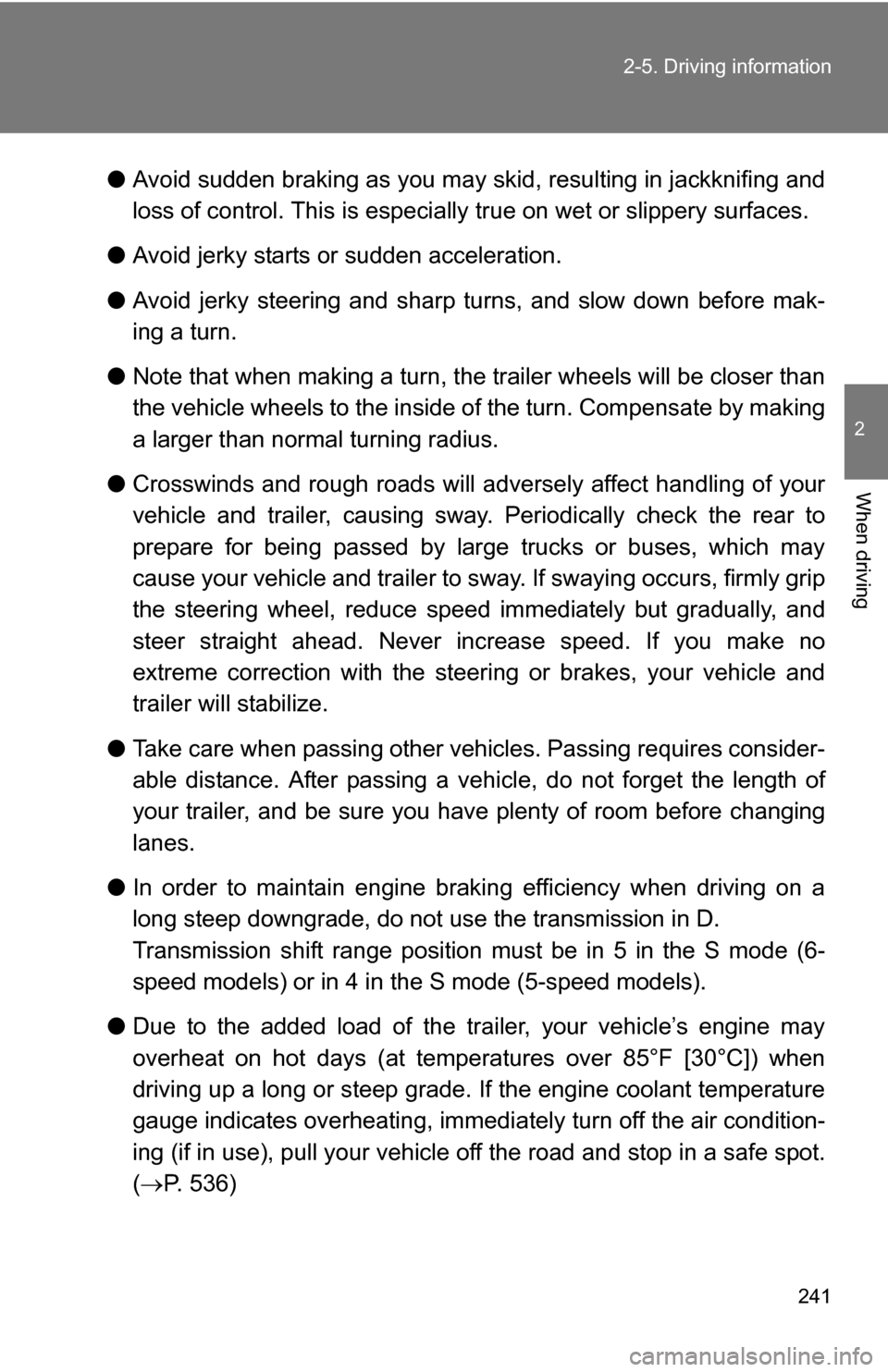 TOYOTA SEQUOIA 2008 2.G User Guide 241
2-5. Driving information
2
When driving
●
Avoid sudden braking as you may skid, resulting in jackknifing and
loss of control. This is especiall y true on wet or slippery surfaces.
● Avoid jerk TOYOTA SEQUOIA 2008 2.G User Guide 241
2-5. Driving information
2
When driving
●
Avoid sudden braking as you may skid, resulting in jackknifing and
loss of control. This is especiall y true on wet or slippery surfaces.
● Avoid jerk