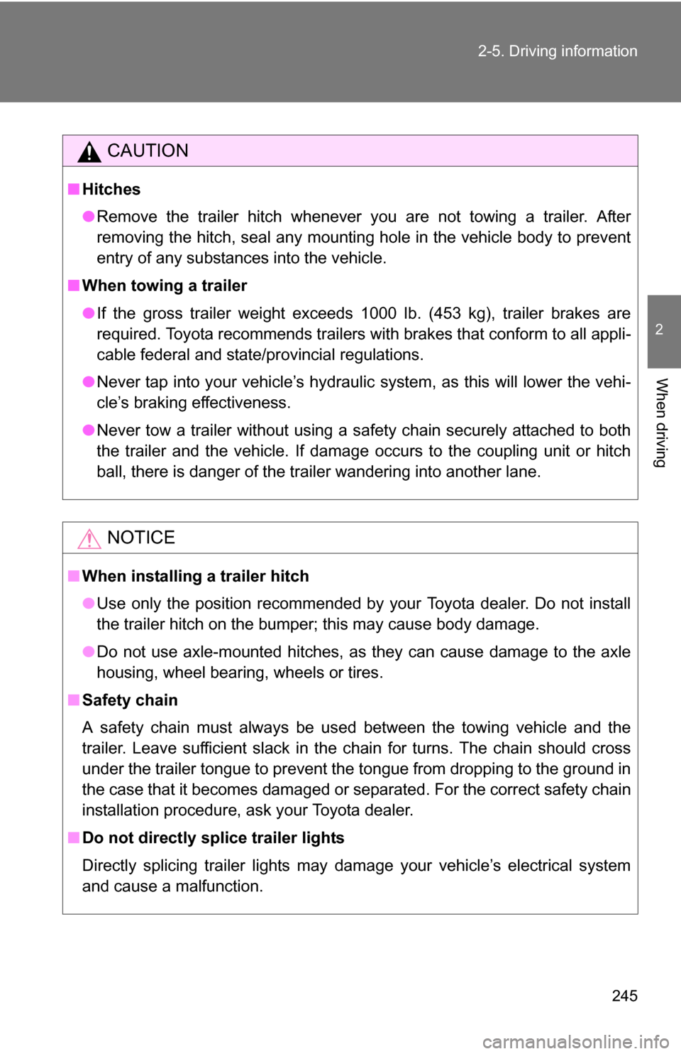 TOYOTA SEQUOIA 2008 2.G Owners Manual 245
2-5. Driving information
2
When driving
CAUTION
■
Hitches
●Remove the trailer hitch whenever you are not towing a trailer. After
removing the hitch, seal any mounting hole in the vehicle body TOYOTA SEQUOIA 2008 2.G Owners Manual 245
2-5. Driving information
2
When driving
CAUTION
■
Hitches
●Remove the trailer hitch whenever you are not towing a trailer. After
removing the hitch, seal any mounting hole in the vehicle body