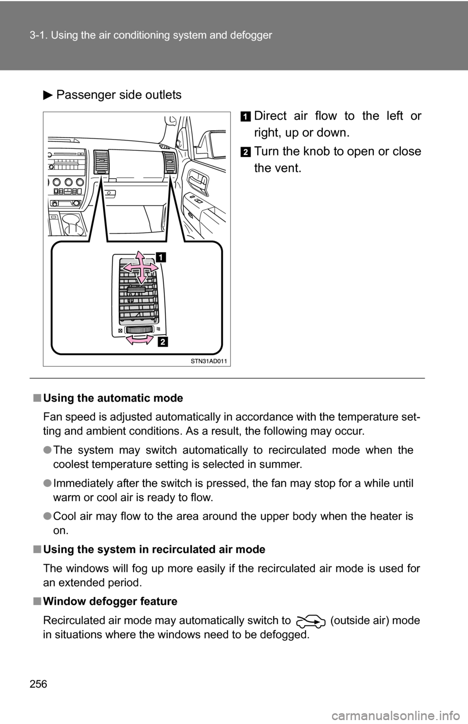 TOYOTA SEQUOIA 2008 2.G Owners Manual 256 3-1. Using the air conditioning system and defogger
Passenger side outlets
Direct air flow to the left or
right, up or down.
Turn the knob to open or close
the vent.
■Using the automatic mode
Fa