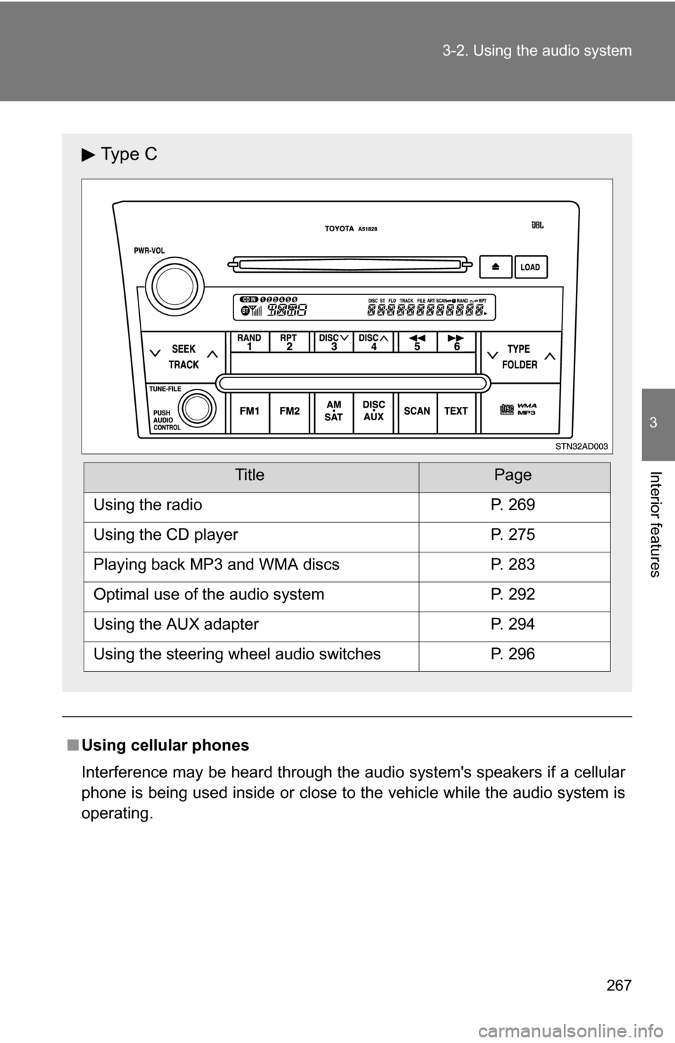 TOYOTA SEQUOIA 2008 2.G User Guide 267
3-2. Using the audio system
3
Interior features
■
Using cellular phones
Interference may be heard through the audio systems speakers if a cellular
phone is being used inside or close to the veh TOYOTA SEQUOIA 2008 2.G User Guide 267
3-2. Using the audio system
3
Interior features
■
Using cellular phones
Interference may be heard through the audio systems speakers if a cellular
phone is being used inside or close to the veh