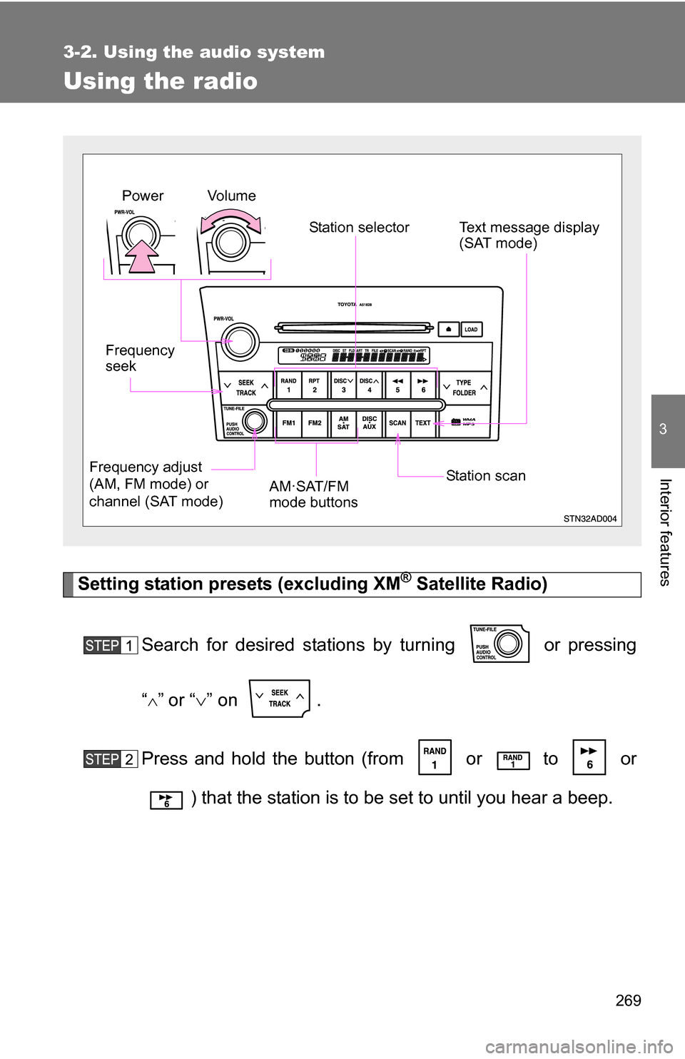 TOYOTA SEQUOIA 2008 2.G Owners Manual 269
3-2. Using the audio system
3
Interior features
Using the radio
Setting station presets (excluding XM® Satellite Radio)
Search for desired stations by turning   or pressing
“
”or “ 