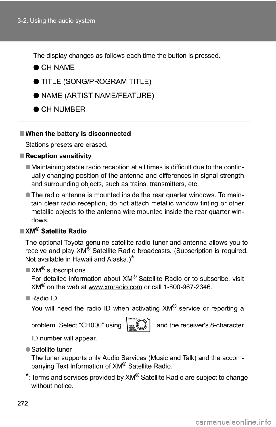 TOYOTA SEQUOIA 2008 2.G Owners Manual 272 3-2. Using the audio system
The display changes as follows each time the button is pressed.
●CH NAME
● TITLE (SONG/PROGRAM TITLE)
● NAME (ARTIST NAME/FEATURE)
● CH NUMBER
■When the batte