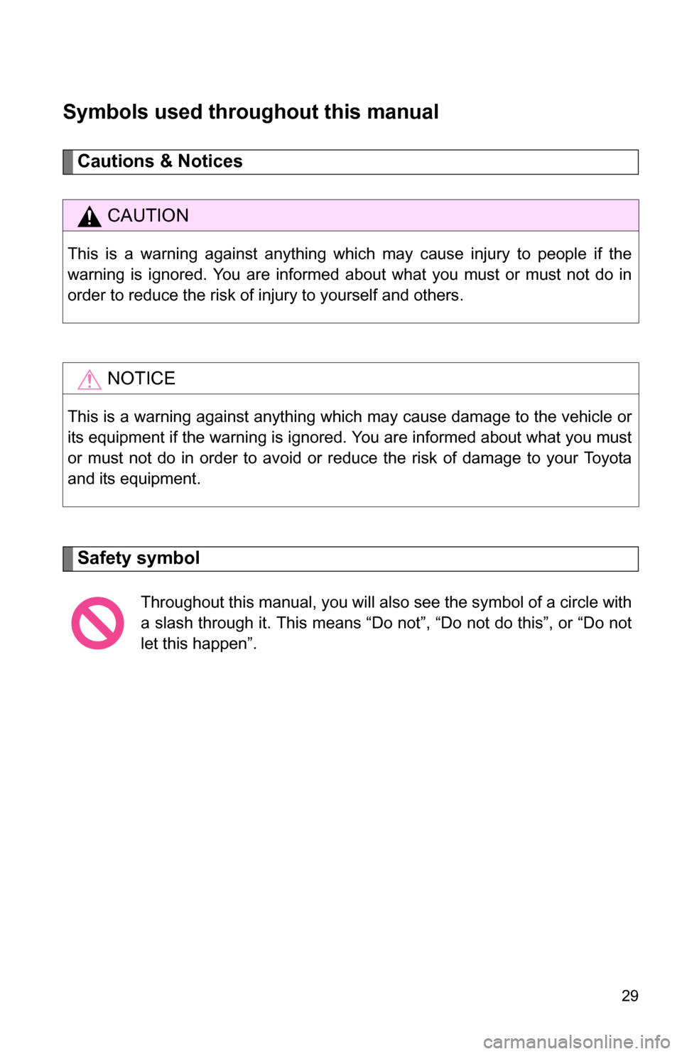 TOYOTA SEQUOIA 2008 2.G Owners Manual 29
Symbols used throughout this manual
Cautions & Notices 
Safety symbol
CAUTION
This is a warning against anything which may cause injury to people if the
warning is ignored. You are informed about w