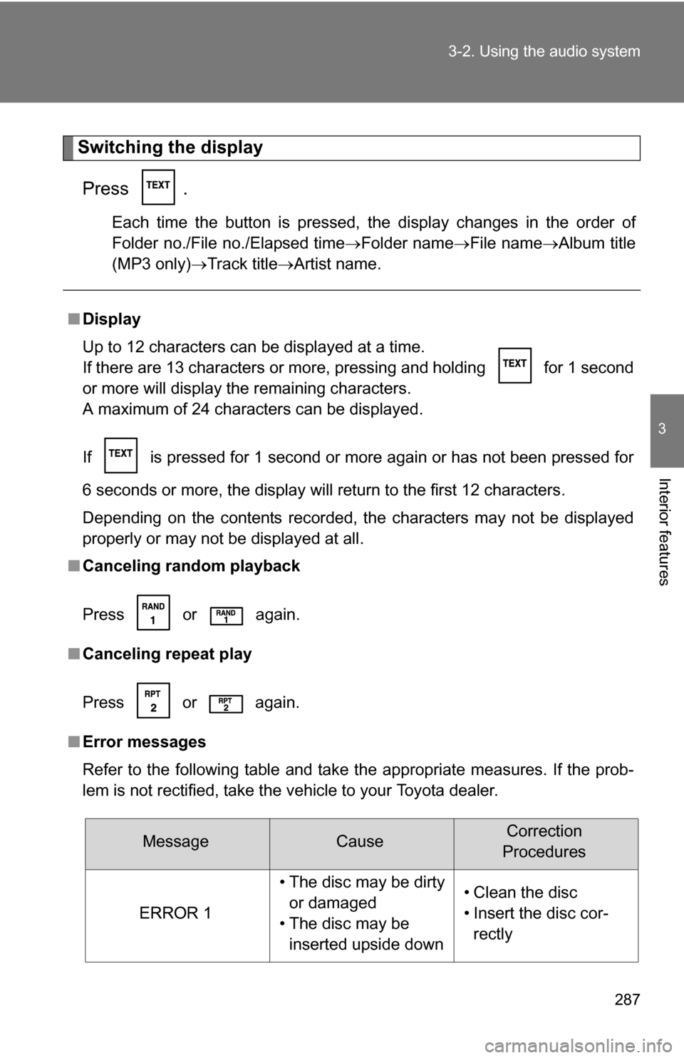 TOYOTA SEQUOIA 2008 2.G Owners Manual 287
3-2. Using the audio system
3
Interior features
Switching the display
Press .
Each time the button is pressed, the display changes in the order of
Folder no./File no./Elapsed time Folder name