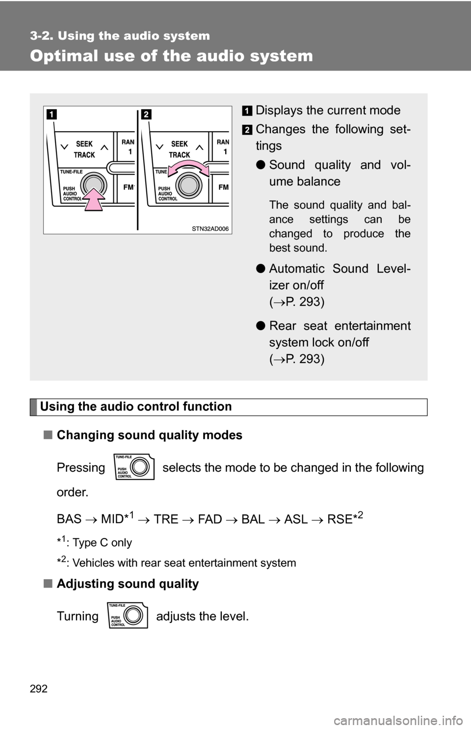 TOYOTA SEQUOIA 2008 2.G Owners Manual 292
3-2. Using the audio system
Optimal use of the audio system
Using the audio control function■ Changing sound quality modes
Pressing   selects the mode to be changed in the following
order.
BAS 