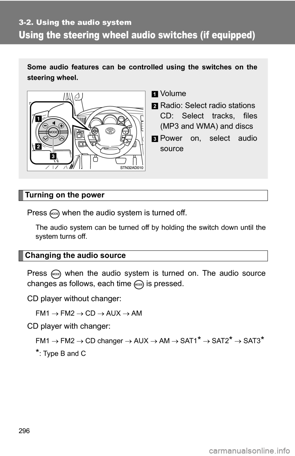 TOYOTA SEQUOIA 2008 2.G Owners Manual 296
3-2. Using the audio system
Using the steering wheel audio switches (if equipped)
Turning on the powerPress   when the audio system is turned off.
The audio system can be turned off by holding the