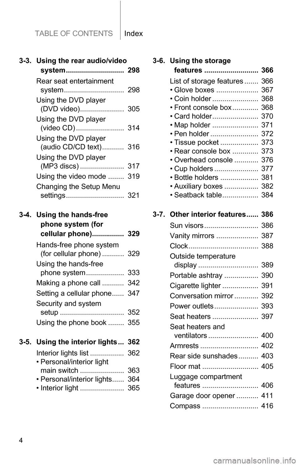 TOYOTA SEQUOIA 2008 2.G Owners Manual TABLE OF CONTENTSIndex
4
3-3. Using the rear audio/video system .............................  298
Rear seat entertainment  system ..............................  298
Using the DVD player  (DVD video)