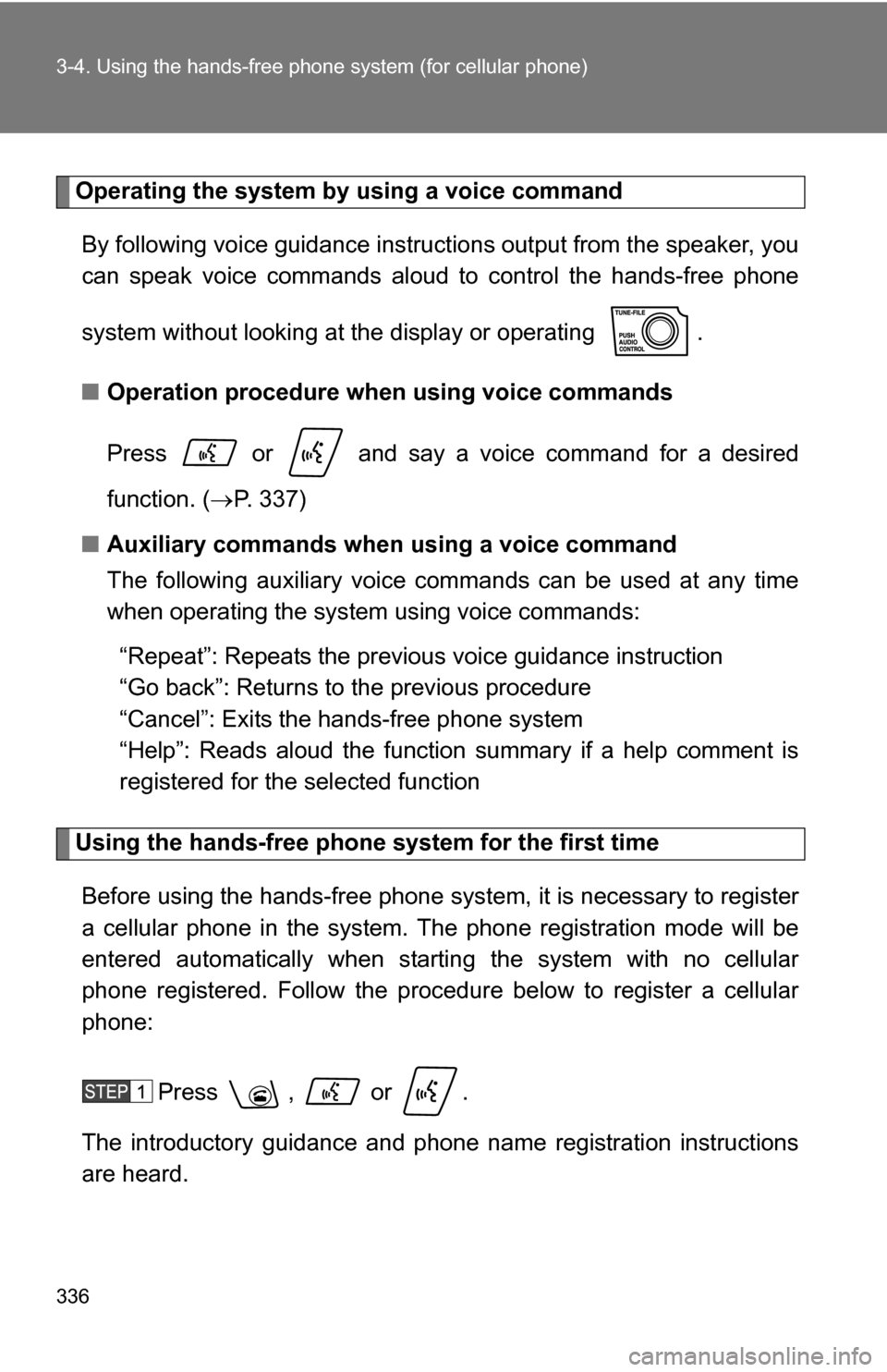 TOYOTA SEQUOIA 2008 2.G Owners Manual 336 3-4. Using the hands-free phone system (for cellular phone)
Operating the system by using a voice command
By following voice guidance instruct ions output from the speaker, you
can speak voice com