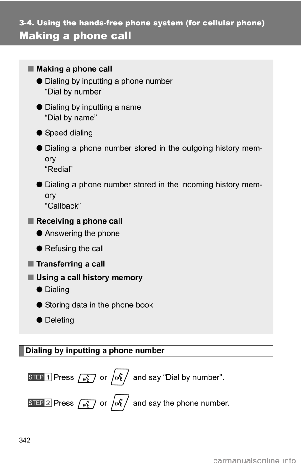 TOYOTA SEQUOIA 2008 2.G Owners Manual 342
3-4. Using the hands-free phone system (for cellular phone)
Making a phone call
Dialing by inputting a phone numberPress   or   and say “Dial by number”.
Press   or   and say the phone number.
