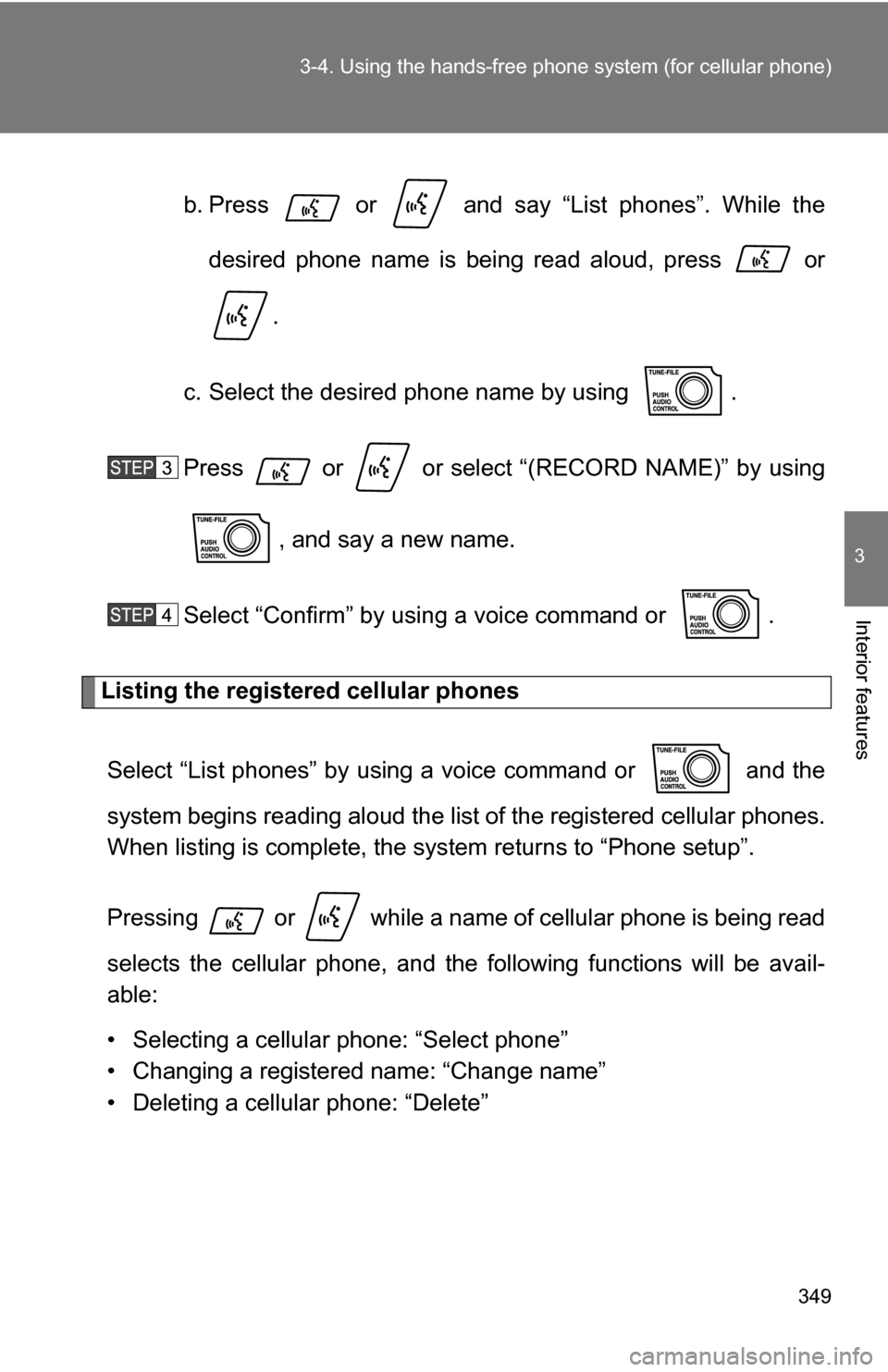 TOYOTA SEQUOIA 2008 2.G Owners Manual 349
3-4. Using the hand
s-free phone system  (for cellular phone)
3
Interior features
b. Press   or   and say “List phones”. While the
desired phone name is being read aloud, press   or
.
c. Selec