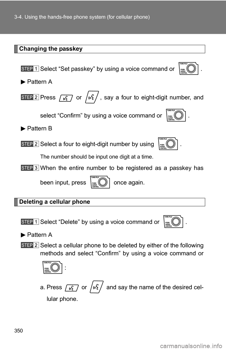 TOYOTA SEQUOIA 2008 2.G Owners Manual 350 3-4. Using the hands-free phone system (for cellular phone)
Changing the passkey
Select “Set passkey” by using a voice command or  .
Pattern A
Press   or  , say a four to eight-digit number, a