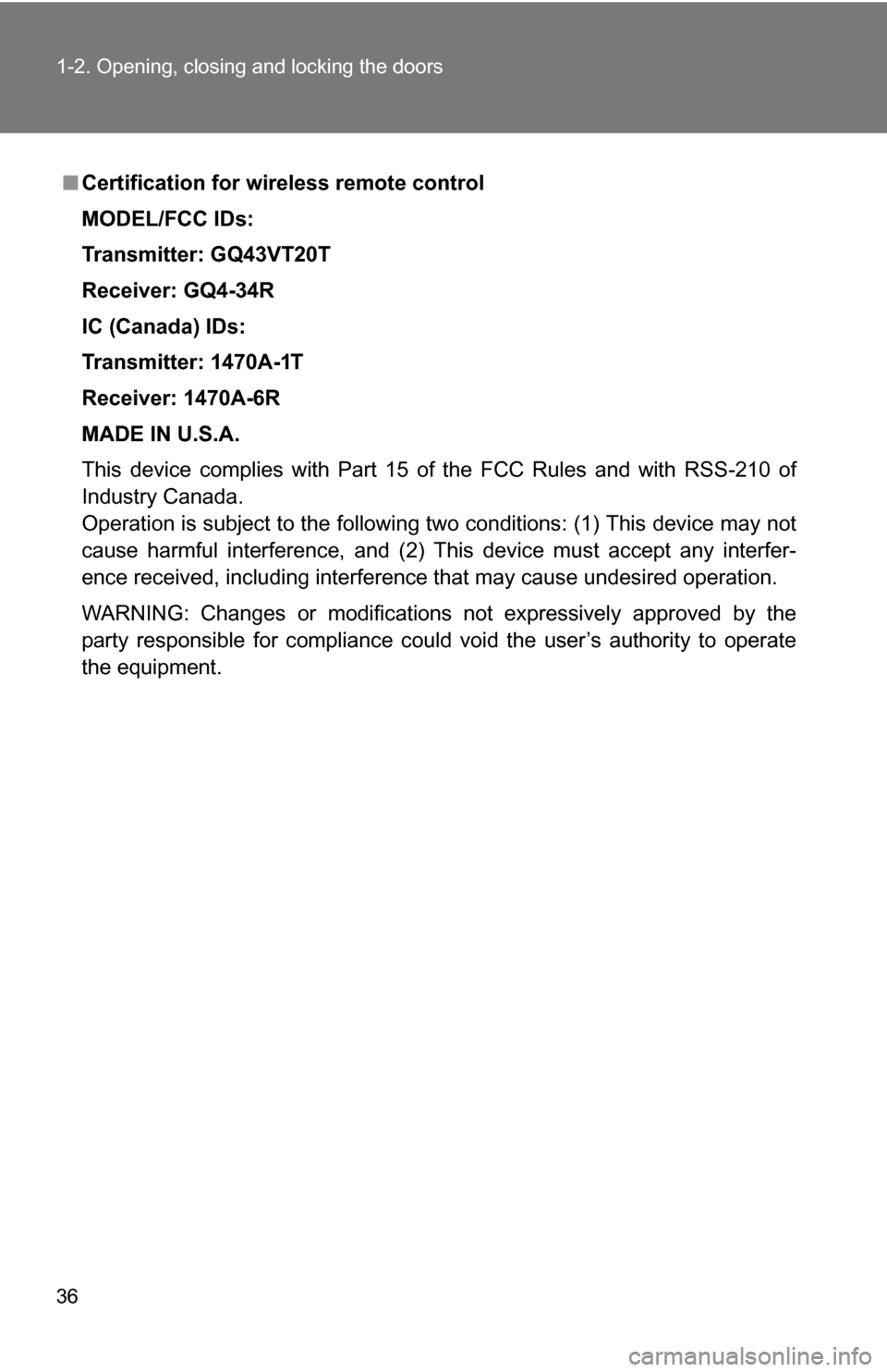 TOYOTA SEQUOIA 2008 2.G Owners Manual 36 1-2. Opening, closing and locking the doors
■Certification for wireless remote control
MODEL/FCC IDs:
Transmitter: GQ43VT20T
Receiver: GQ4-34R
IC (Canada) IDs:
Transmitter: 1470A-1T
Receiver: 147