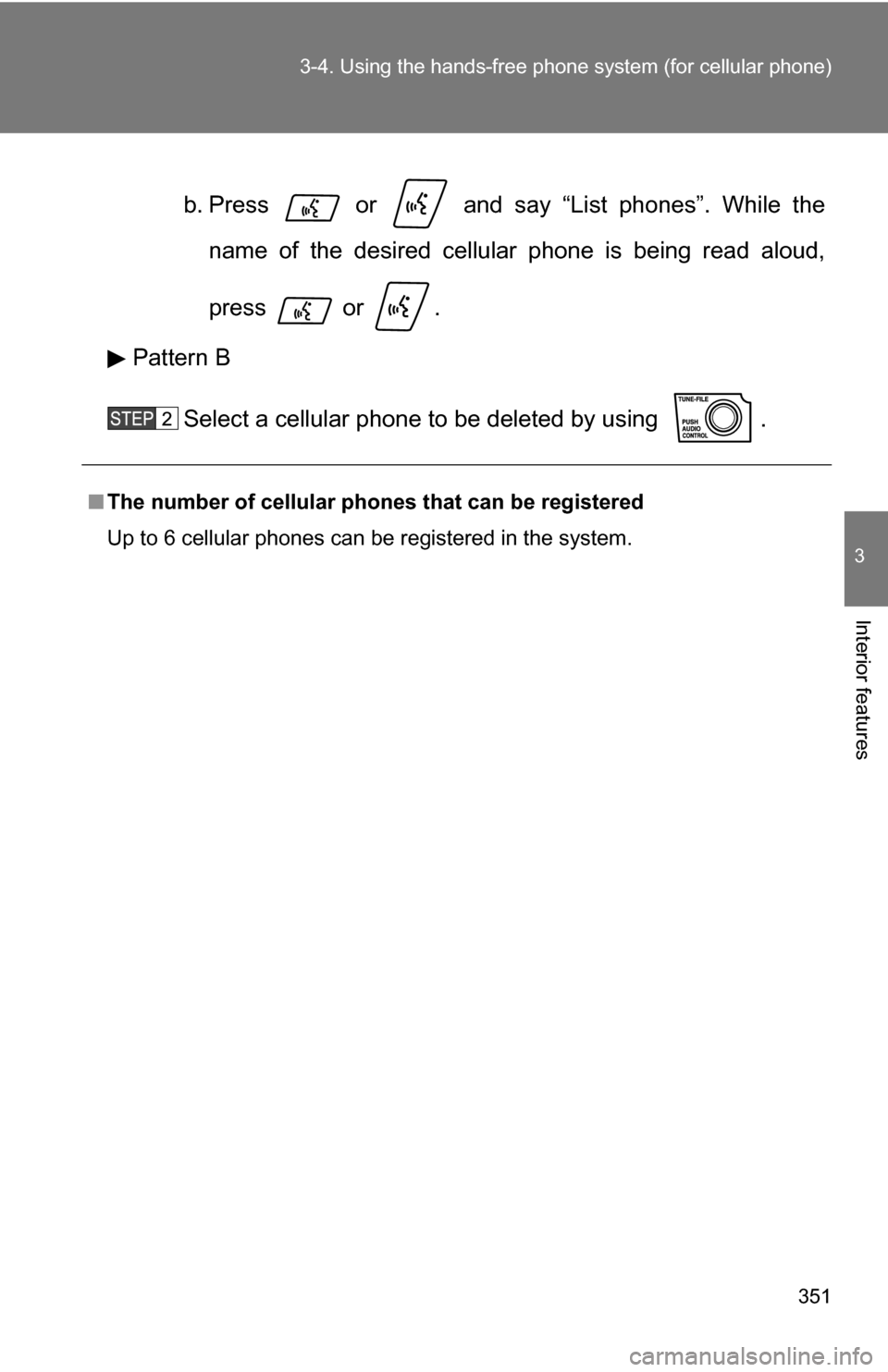 TOYOTA SEQUOIA 2008 2.G Owners Manual 351
3-4. Using the hand
s-free phone system  (for cellular phone)
3
Interior features
b. Press   or   and say “List phones”. While the
name of the desired cellular phone is being read aloud,
press
