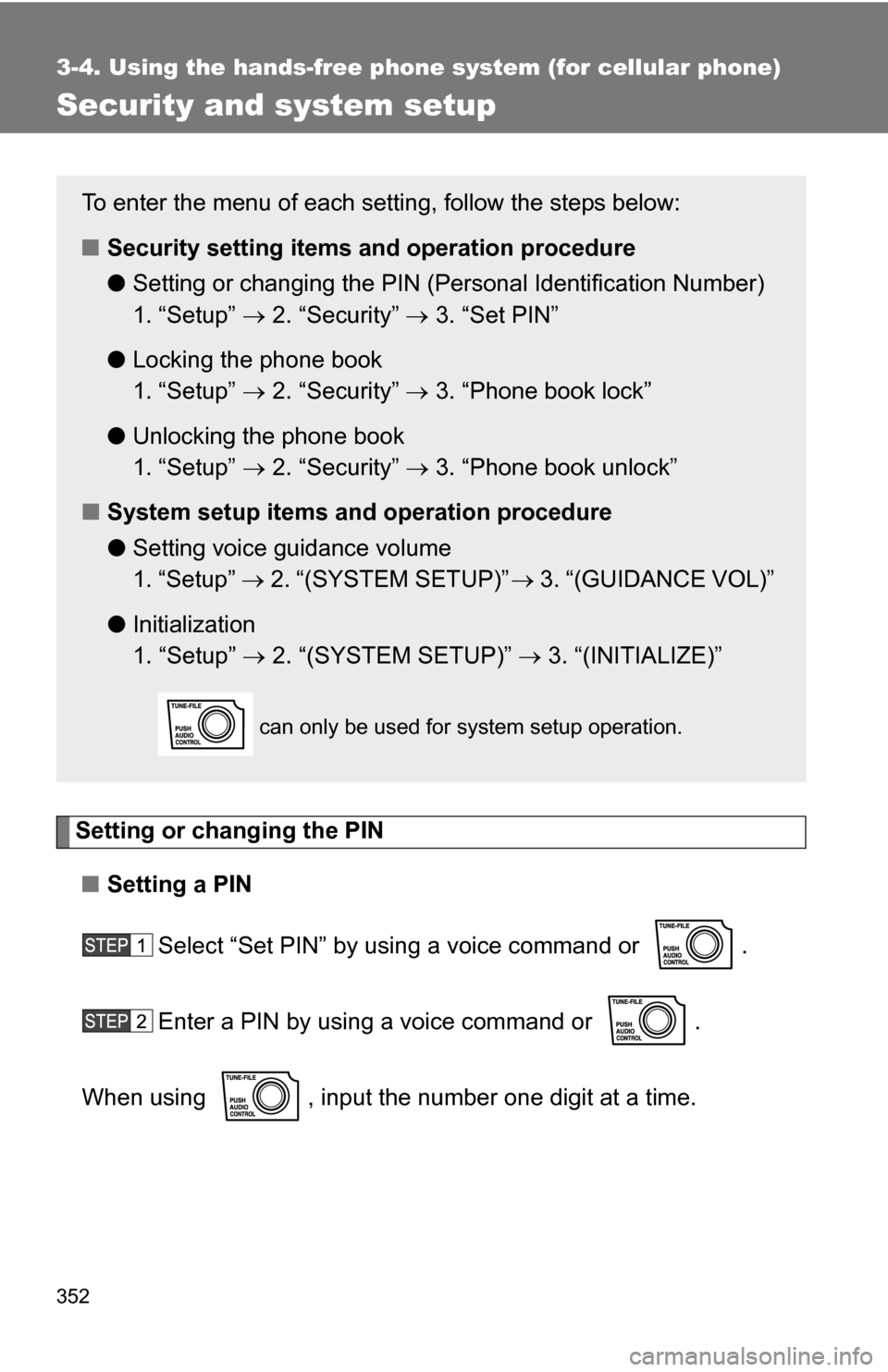 TOYOTA SEQUOIA 2008 2.G Owners Manual 352
3-4. Using the hands-free phone system (for cellular phone)
Security and system setup
Setting or changing the PIN■ Setting a PIN
Select “Set PIN” by using a voice command or  .
Enter a PIN b