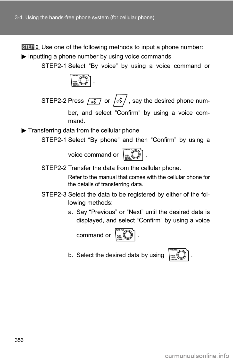 TOYOTA SEQUOIA 2008 2.G Owners Manual 356 3-4. Using the hands-free phone system (for cellular phone)
Use one of the following methods to input a phone number:
Inputting a phone number by  using voice commands
STEP2-1 Select “By voice
