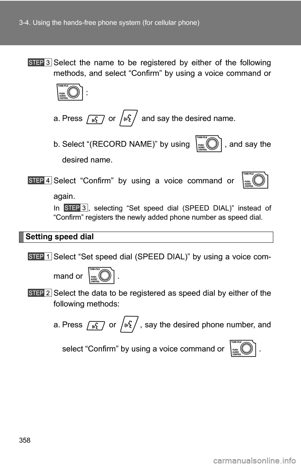 TOYOTA SEQUOIA 2008 2.G Owners Manual 358 3-4. Using the hands-free phone system (for cellular phone)
Select the name to be registered by either of the following
methods, and select “Confirm” by using a voice command or
:
a. Press   o