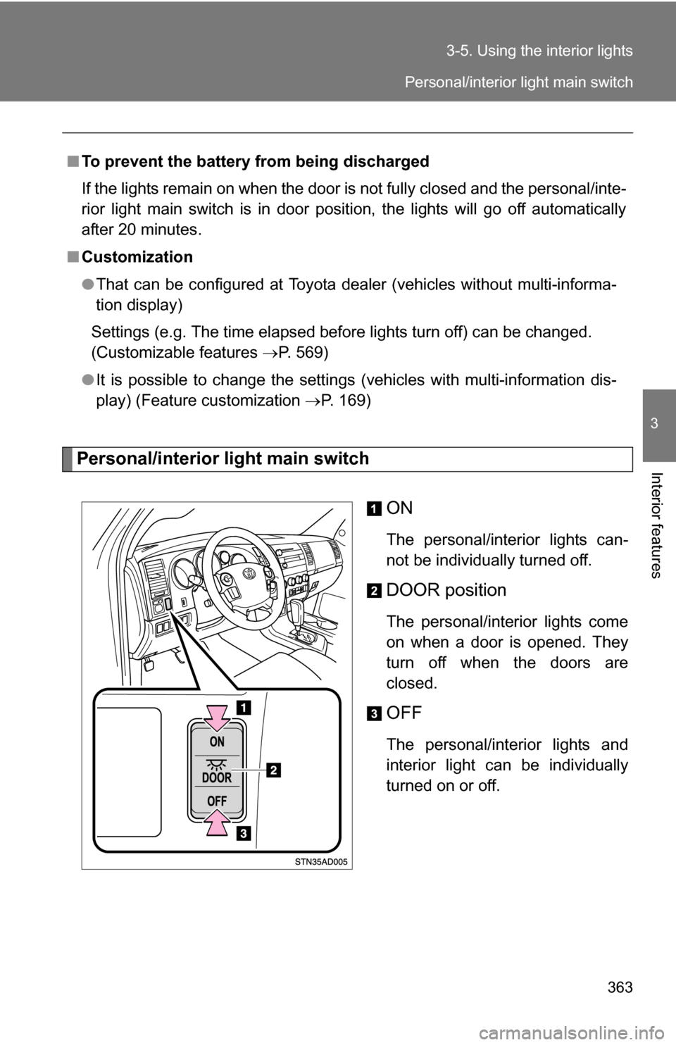 TOYOTA SEQUOIA 2008 2.G User Guide 363
3-5. Using the interior lights
3
Interior featuresPersonal/interior light main switch
ON
The personal/interior lights can-
not be individually turned off.
DOOR position
The personal/interior light TOYOTA SEQUOIA 2008 2.G User Guide 363
3-5. Using the interior lights
3
Interior featuresPersonal/interior light main switch
ON
The personal/interior lights can-
not be individually turned off.
DOOR position
The personal/interior light