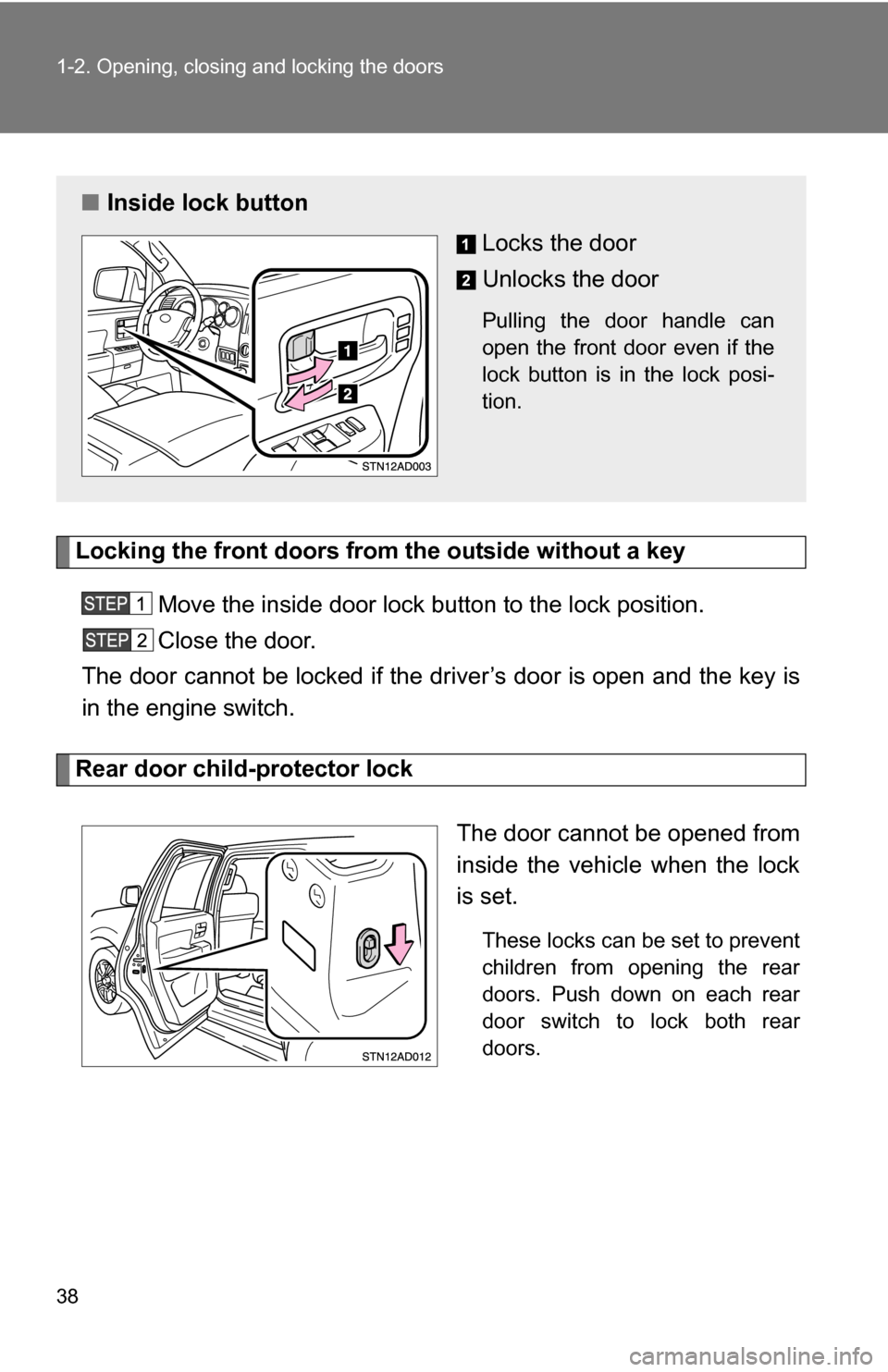 TOYOTA SEQUOIA 2008 2.G Owners Manual 38 1-2. Opening, closing and locking the doors
Locking the front doors from the outside without a keyMove the inside door lock button to the lock position.
Close the door.
The door cannot be locked if TOYOTA SEQUOIA 2008 2.G Owners Manual 38 1-2. Opening, closing and locking the doors
Locking the front doors from the outside without a keyMove the inside door lock button to the lock position.
Close the door.
The door cannot be locked if