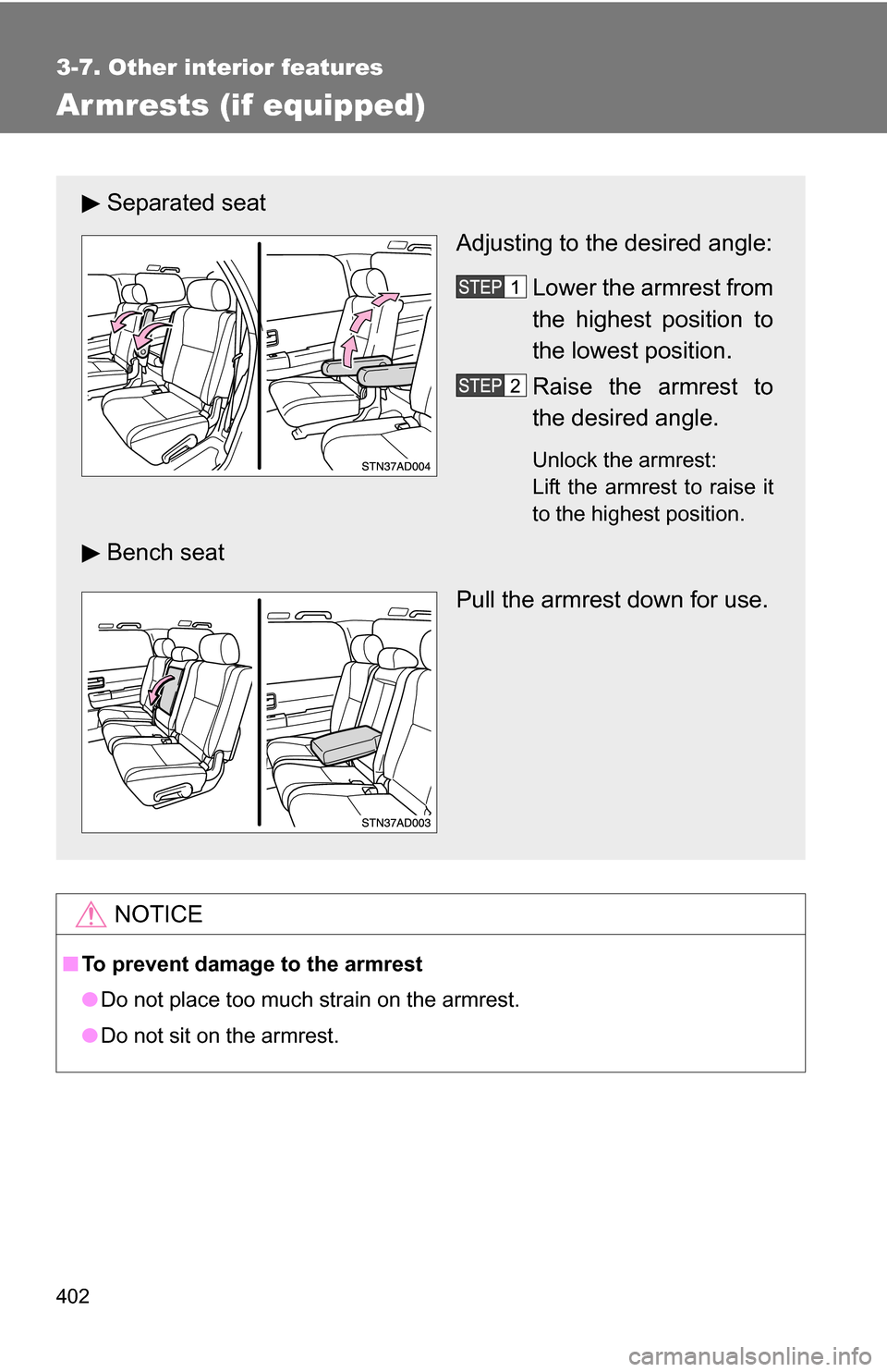TOYOTA SEQUOIA 2008 2.G Owners Manual 402
3-7. Other interior features
Armrests (if equipped)
NOTICE
■To prevent damage to the armrest
●Do not place too much strain on the armrest.
● Do not sit on the armrest.
Separated seat
Adjusti