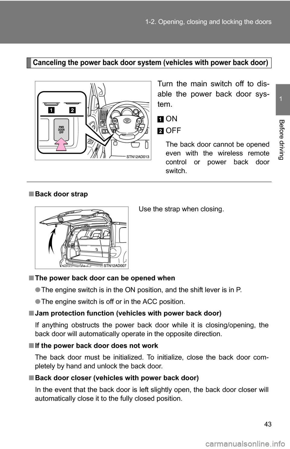 TOYOTA SEQUOIA 2008 2.G Owners Manual 43
1-2. Opening, closing and locking the doors
1
Before driving
Canceling the power back door system
(vehicles with power back door)
Turn the main switch off to dis-
able the power back door sys-
tem TOYOTA SEQUOIA 2008 2.G Owners Manual 43
1-2. Opening, closing and locking the doors
1
Before driving
Canceling the power back door system
(vehicles with power back door)
Turn the main switch off to dis-
able the power back door sys-
tem