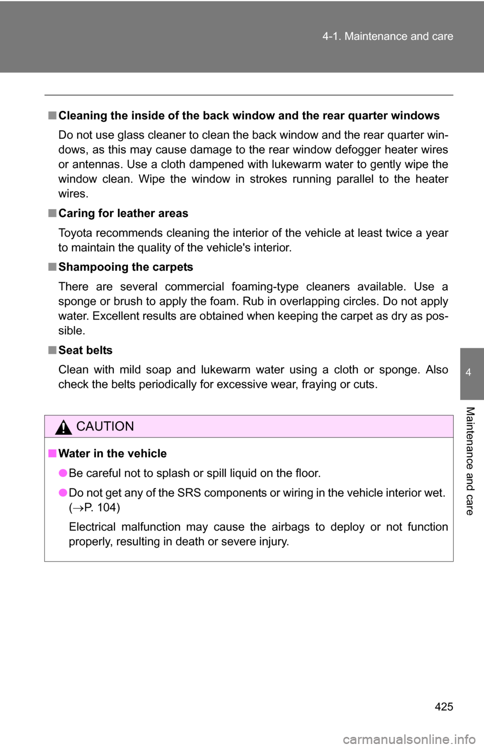 TOYOTA SEQUOIA 2008 2.G Owners Manual 425
4-1. Maintenance and care
4
Maintenance and care
■
Cleaning the inside of the back window and the rear quarter windows
Do not use glass cleaner to clean the back window and the rear quarter wi TOYOTA SEQUOIA 2008 2.G Owners Manual 425
4-1. Maintenance and care
4
Maintenance and care
■
Cleaning the inside of the back window and the rear quarter windows
Do not use glass cleaner to clean the back window and the rear quarter wi