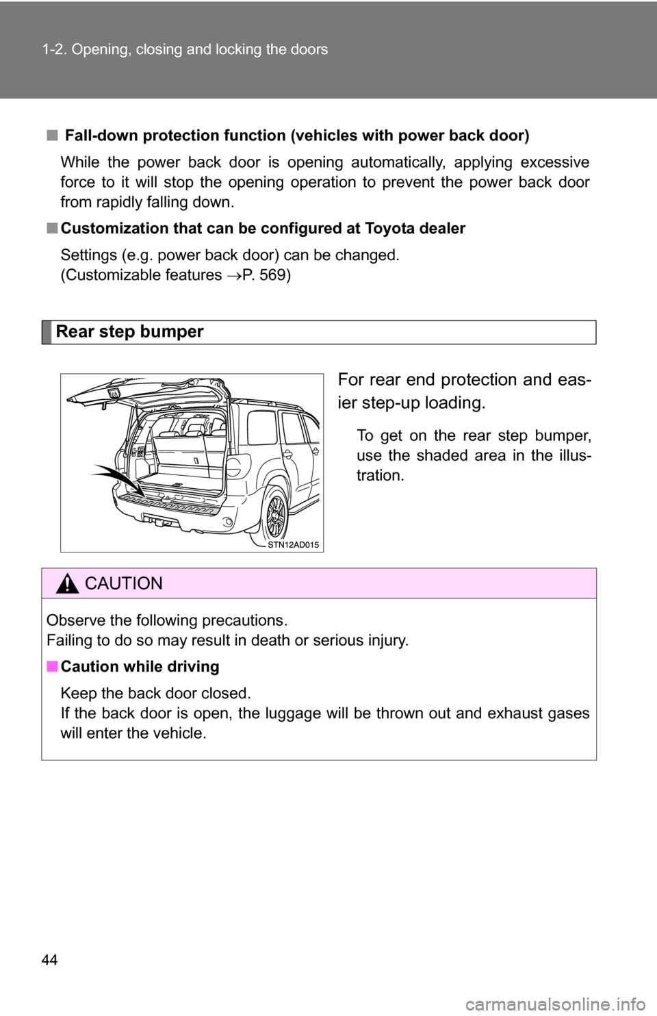 TOYOTA SEQUOIA 2008 2.G Service Manual 44 1-2. Opening, closing and locking the doors
Rear step bumperFor rear end protection and eas-
ier step-up loading.
To get on the rear step bumper,
use the shaded area in the illus-
tration.
■
 Fal