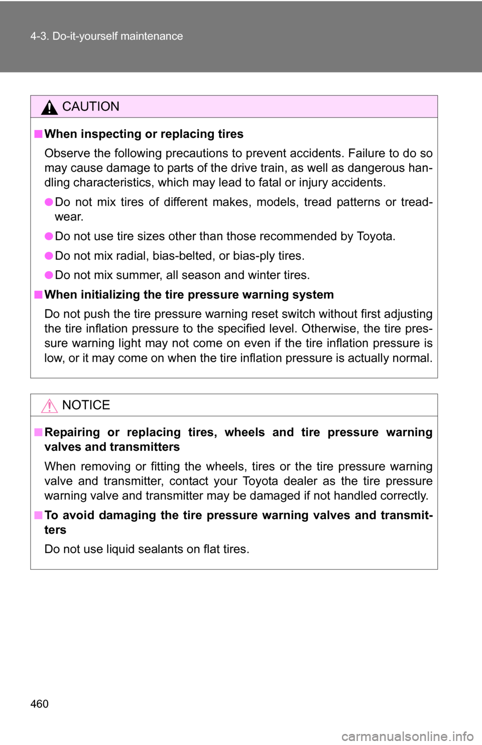TOYOTA SEQUOIA 2008 2.G Owners Manual 460 4-3. Do-it-yourself maintenance
CAUTION
■When inspecting or replacing tires
Observe the following precautions to prevent accidents. Failure to do so
may cause damage to parts of the drive train,