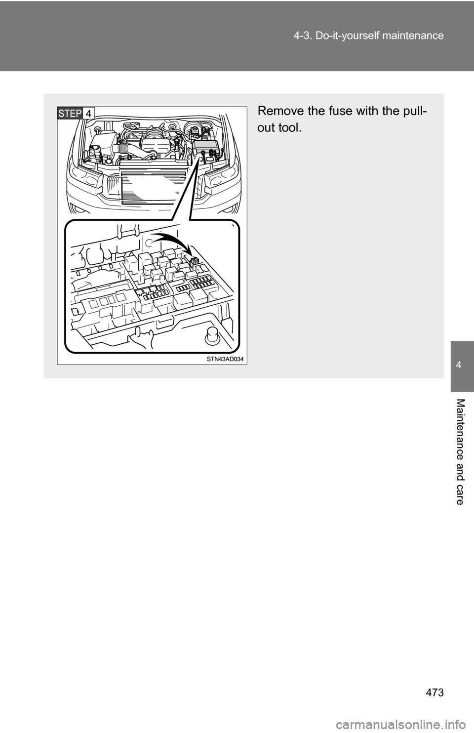 TOYOTA SEQUOIA 2008 2.G Owners Manual 473
4-3. Do-it-yourself maintenance
4
Maintenance and care
Remove the fuse with the pull-
out tool. TOYOTA SEQUOIA 2008 2.G Owners Manual 473
4-3. Do-it-yourself maintenance
4
Maintenance and care
Remove the fuse with the pull-
out tool.