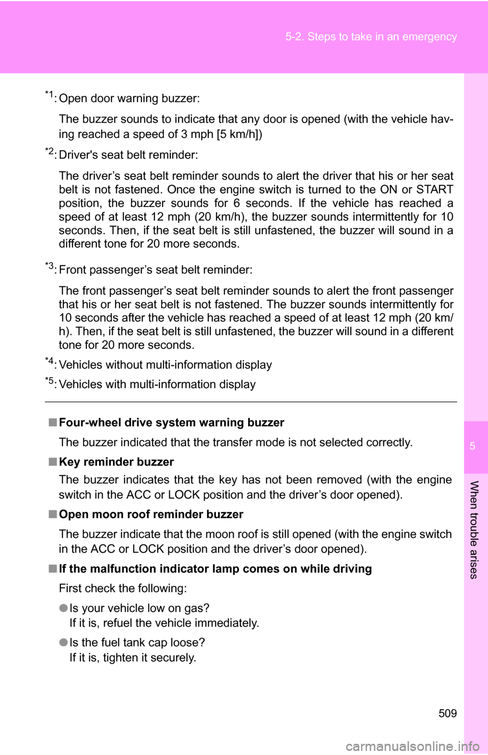 TOYOTA SEQUOIA 2008 2.G Owners Manual 5
When trouble arises
509
5-2. Steps to take in an emergency
*1: Open door warning buzzer:
The buzzer sounds to indicate that any door is opened (with the vehicle hav-
ing reached a speed of 3 mph [5 