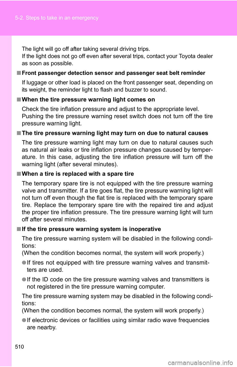 TOYOTA SEQUOIA 2008 2.G Owners Manual 510 5-2. Steps to take in an emergency
The light will go off after taking several driving trips.
If the light does not go off even after several trips, contact your Toyota dealer
as soon as possible.
