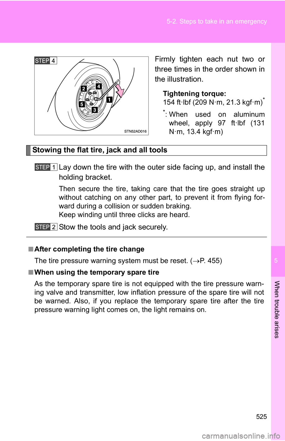 TOYOTA SEQUOIA 2008 2.G Owners Manual 5
When trouble arises
525
5-2. Steps to take in an emergency
Firmly tighten each nut two or
three times in the order shown in
the illustration.
Tightening torque:
154 ft·lbf (209 N·m, 21.3 kgf·m)*
