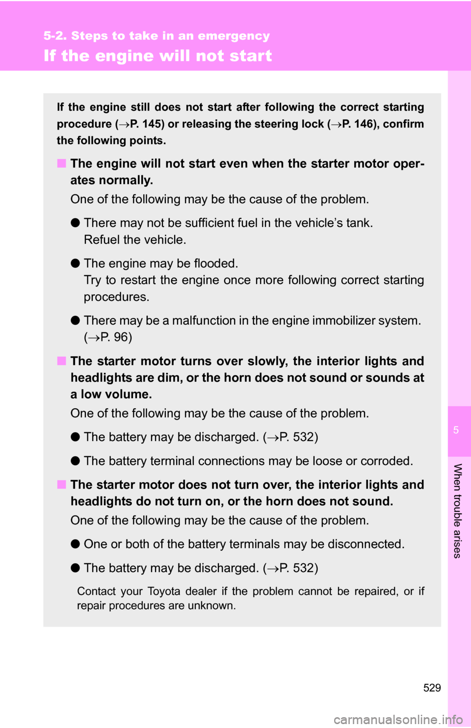 TOYOTA SEQUOIA 2008 2.G Owners Manual 5
When trouble arises
529
5-2. Steps to take in an emergency
If the engine will not star t
If the engine still does not start after following the correct starting
procedure ( P. 145) or releasing t TOYOTA SEQUOIA 2008 2.G Owners Manual 5
When trouble arises
529
5-2. Steps to take in an emergency
If the engine will not star t
If the engine still does not start after following the correct starting
procedure ( P. 145) or releasing t