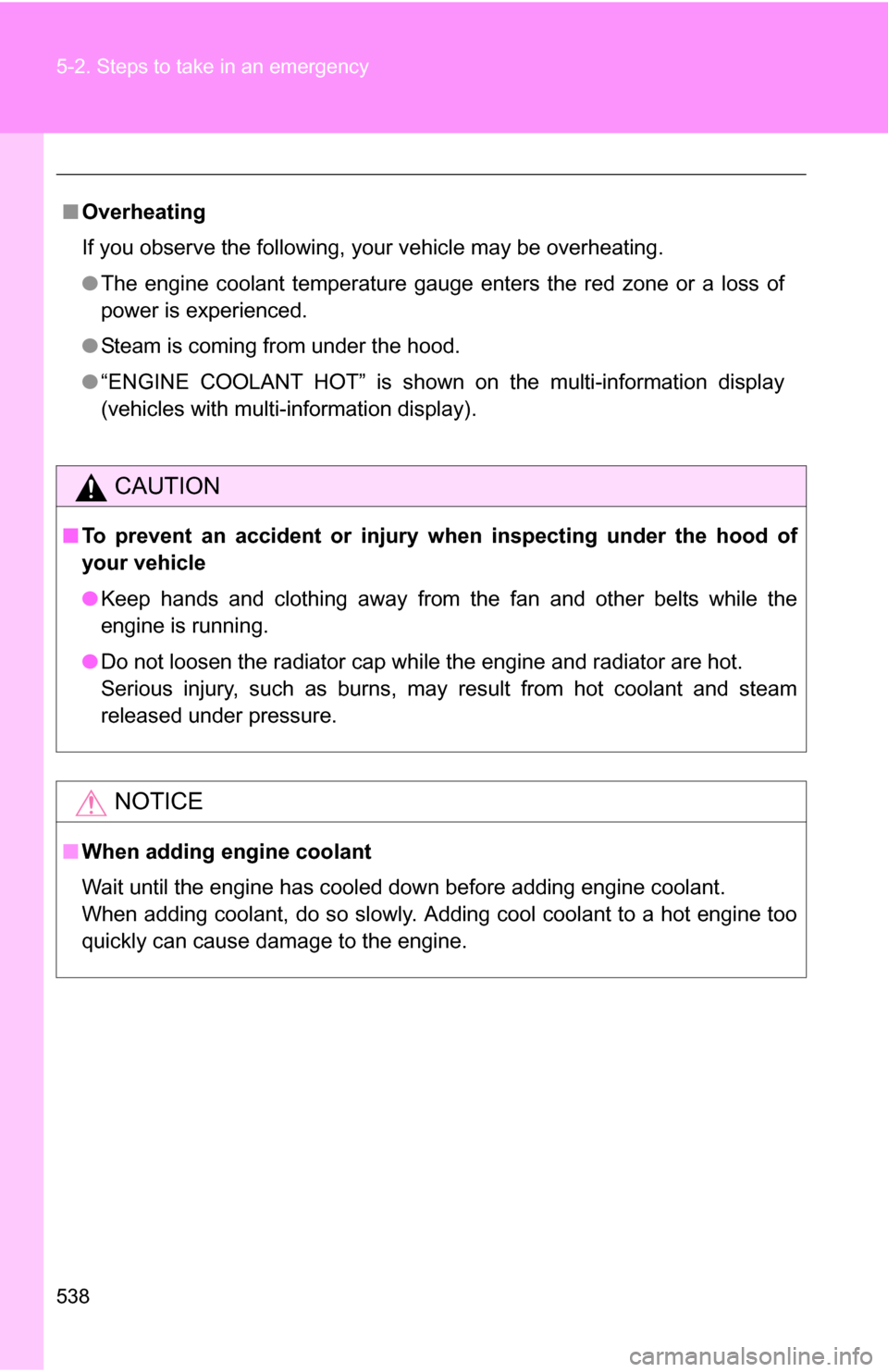 TOYOTA SEQUOIA 2008 2.G Owners Manual 538 5-2. Steps to take in an emergency
■Overheating
If you observe the following, your vehicle may be overheating.
●The engine coolant temperature gauge enters the red zone or a loss of
power is e