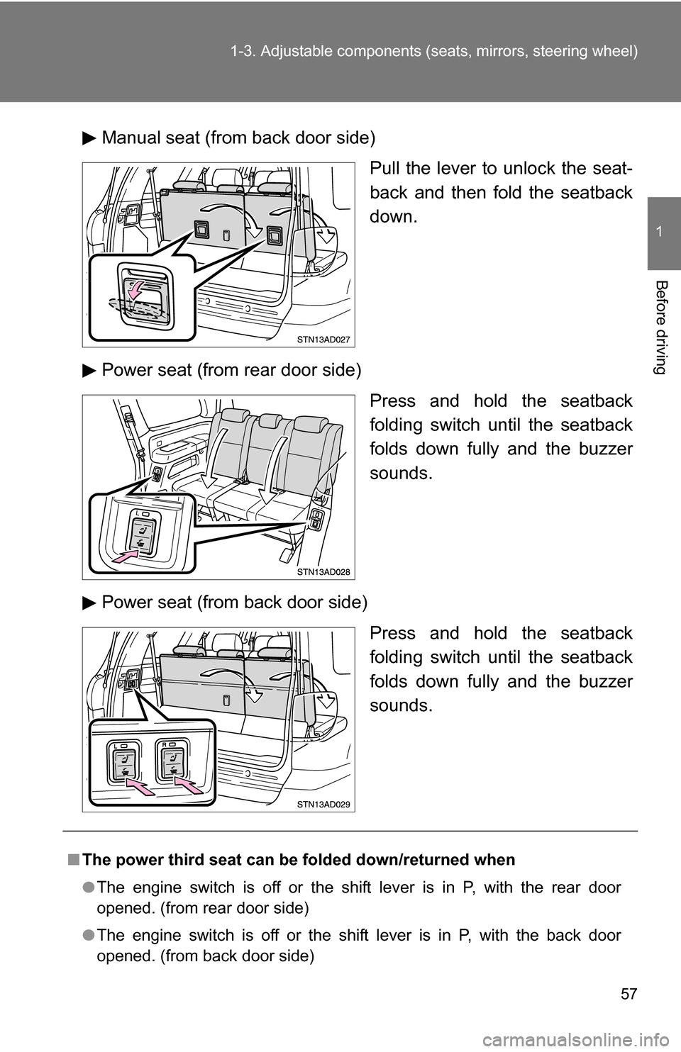 TOYOTA SEQUOIA 2008 2.G Owners Manual 57
1-3. Adjustable components (s
eats, mirrors, steering wheel)
1
Before driving
Manual seat (from back door side)
Pull the lever to unlock the seat-
back and then fold the seatback
down.
Power seat ( TOYOTA SEQUOIA 2008 2.G Owners Manual 57
1-3. Adjustable components (s
eats, mirrors, steering wheel)
1
Before driving
Manual seat (from back door side)
Pull the lever to unlock the seat-
back and then fold the seatback
down.
Power seat (