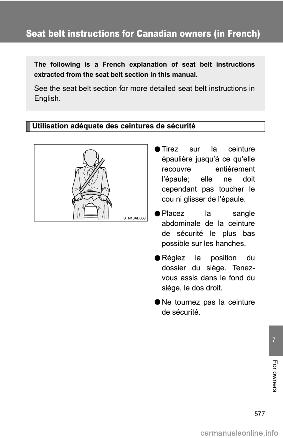 TOYOTA SEQUOIA 2008 2.G Owners Manual 577
7
For owners
Seat belt instructions for Canadian owners (in French)
The following is a French explanation of seat belt instructions
extracted from the seat belt  section in this manual.
See the se