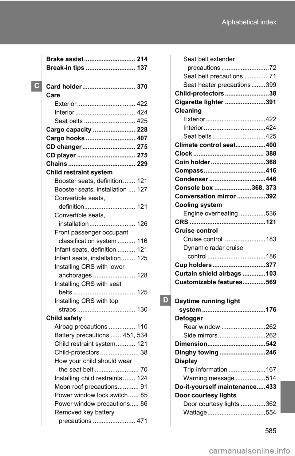 TOYOTA SEQUOIA 2008 2.G Owners Manual 585
Alphabetical index
Brake assist ............................. 214
Break-in tips ............................ 137
Card holder .............................. 370
Care
Exterior ...................... TOYOTA SEQUOIA 2008 2.G Owners Manual 585
Alphabetical index
Brake assist ............................. 214
Break-in tips ............................ 137
Card holder .............................. 370
Care
Exterior ......................