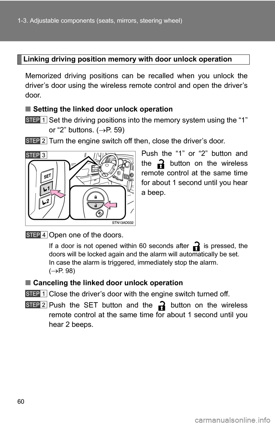 TOYOTA SEQUOIA 2008 2.G Owners Manual 60 1-3. Adjustable components (seats, mirrors, steering wheel)
Linking driving position memory  with door unlock operation
Memorized driving positions can  be recalled when you unlock the
driver’s d
