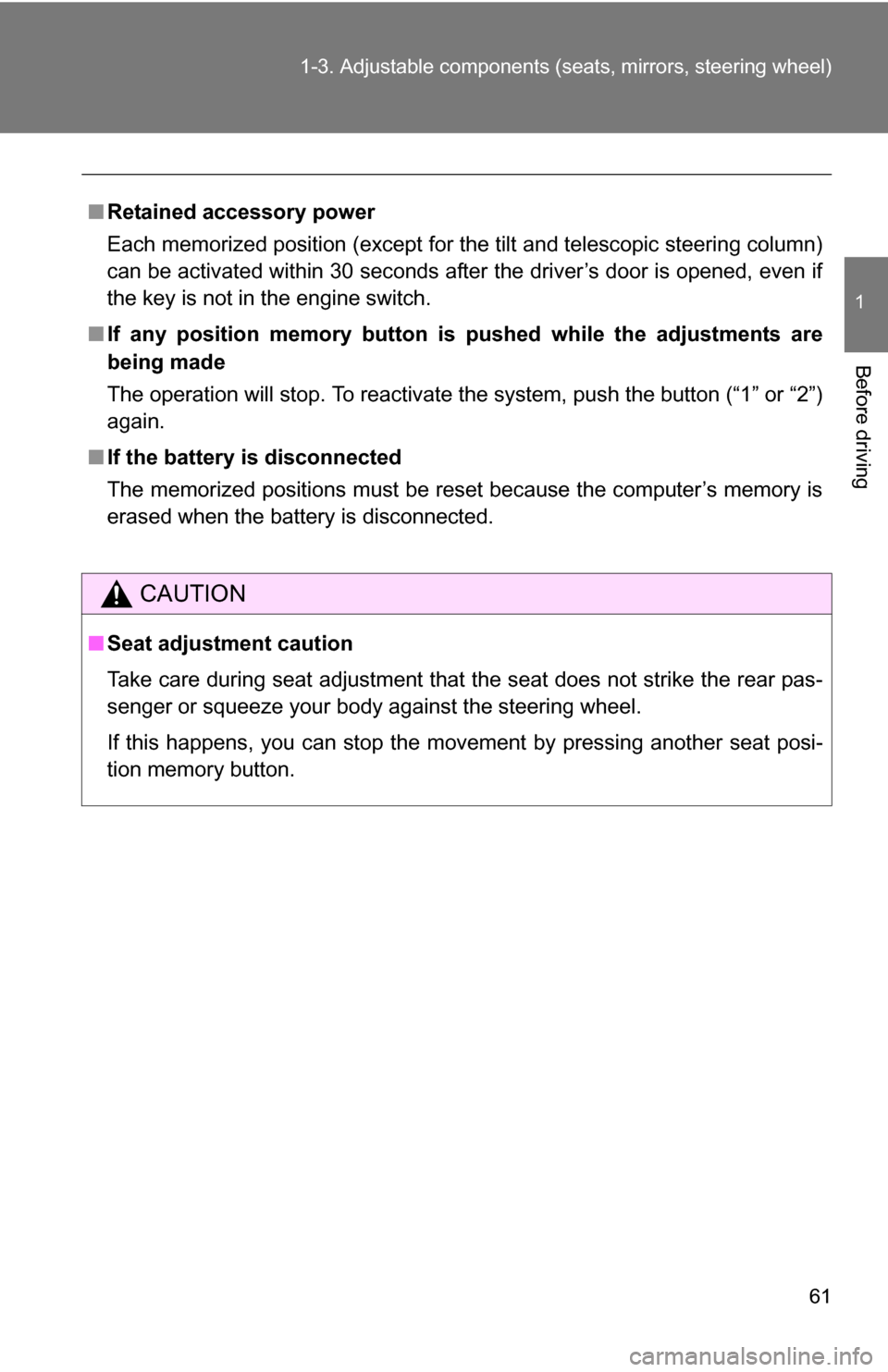 TOYOTA SEQUOIA 2008 2.G Owners Manual 61
1-3. Adjustable components (s
eats, mirrors, steering wheel)
1
Before driving
■Retained accessory power
Each memorized position (except for the tilt and telescopic steering column)
can be activat