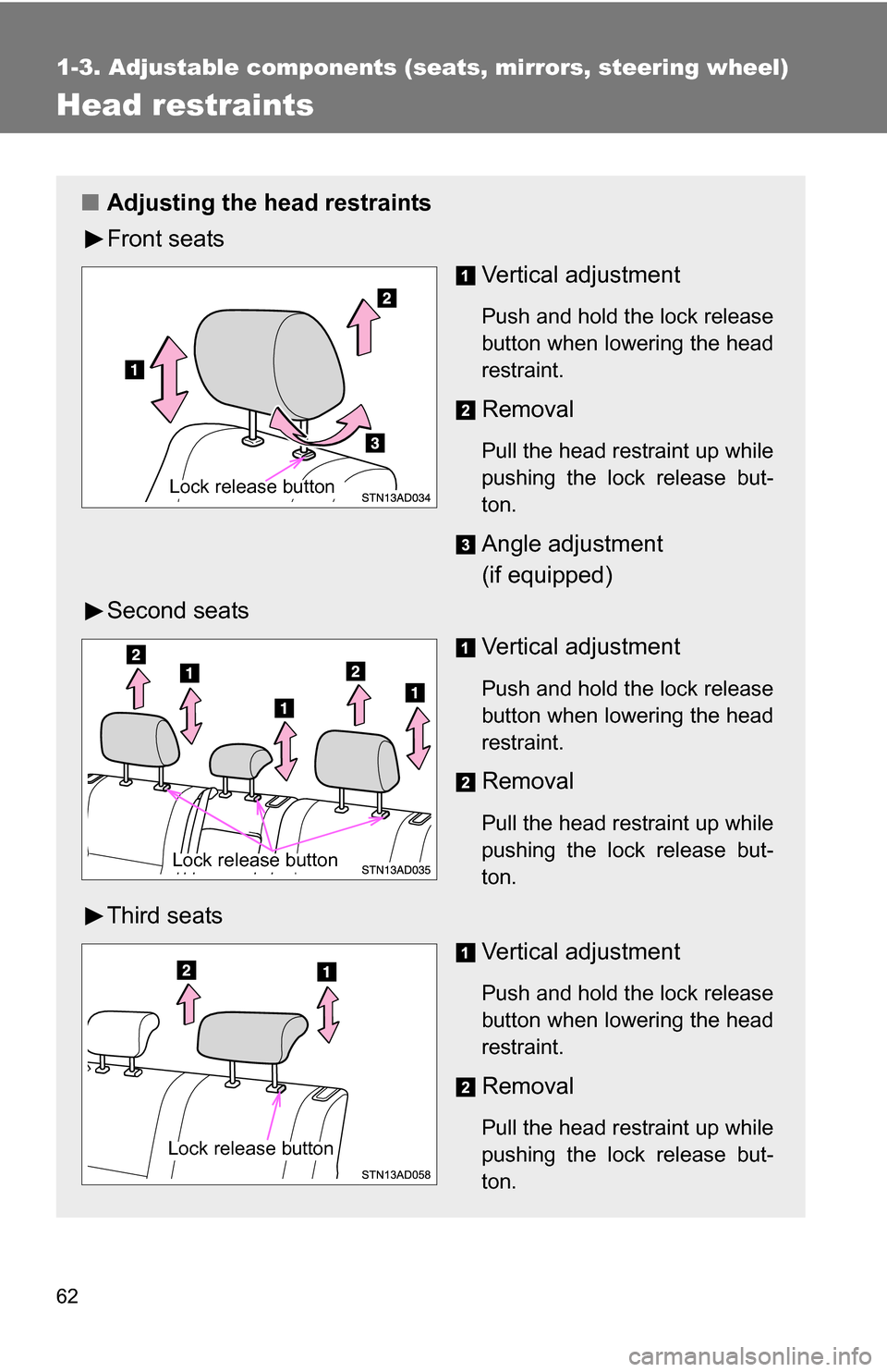 TOYOTA SEQUOIA 2008 2.G Repair Manual 62
1-3. Adjustable components (seats, mirrors, steering wheel)
Head restraints
■Adjusting the head restraints
Front seats
Vertical adjustment
Push and hold the lock release
button when lowering the TOYOTA SEQUOIA 2008 2.G Repair Manual 62
1-3. Adjustable components (seats, mirrors, steering wheel)
Head restraints
■Adjusting the head restraints
Front seats
Vertical adjustment
Push and hold the lock release
button when lowering the