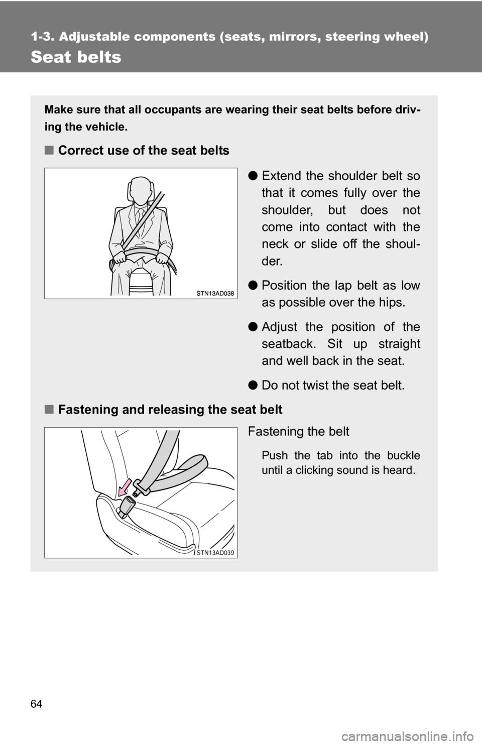 TOYOTA SEQUOIA 2008 2.G Repair Manual 64
1-3. Adjustable components (seats, mirrors, steering wheel)
Seat belts
Make sure that all occupants are wearing their seat belts before driv-
ing the vehicle.
■Correct use of the seat belts
●Ex TOYOTA SEQUOIA 2008 2.G Repair Manual 64
1-3. Adjustable components (seats, mirrors, steering wheel)
Seat belts
Make sure that all occupants are wearing their seat belts before driv-
ing the vehicle.
■Correct use of the seat belts
●Ex