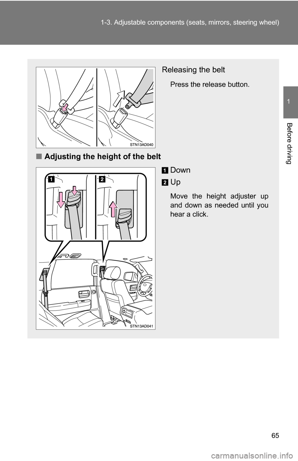 TOYOTA SEQUOIA 2008 2.G Repair Manual 65
1-3. Adjustable components (s
eats, mirrors, steering wheel)
1
Before driving
Releasing the belt
Press the release button.
■Adjusting the height of the belt
Down
Up
Move the height adjuster up
an TOYOTA SEQUOIA 2008 2.G Repair Manual 65
1-3. Adjustable components (s
eats, mirrors, steering wheel)
1
Before driving
Releasing the belt
Press the release button.
■Adjusting the height of the belt
Down
Up
Move the height adjuster up
an
